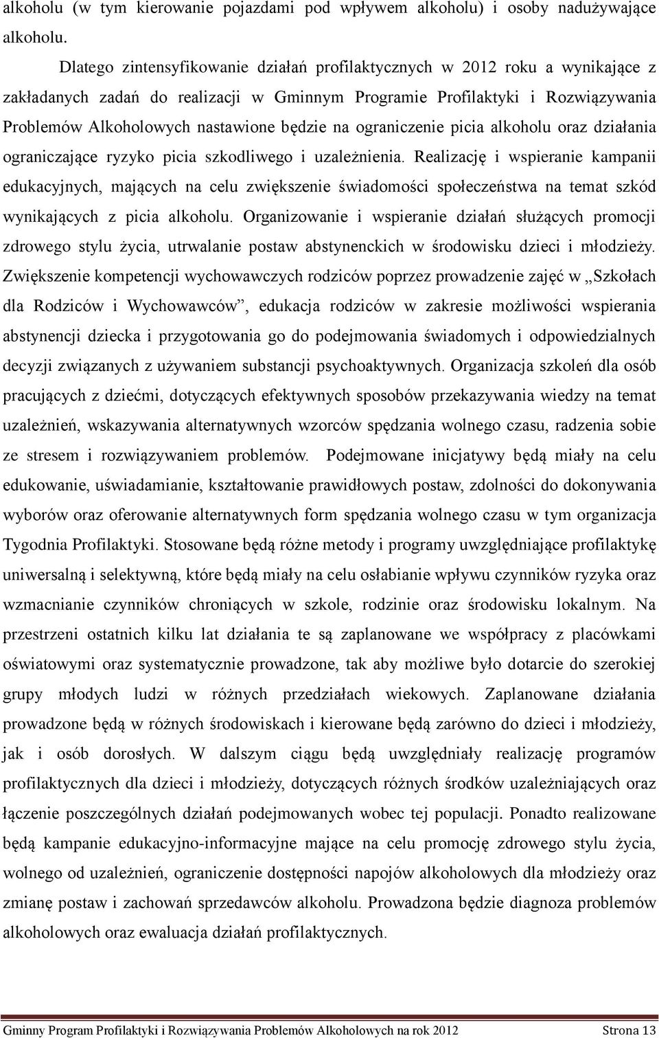 na ograniczenie picia alkoholu oraz działania ograniczające ryzyko picia szkodliwego i uzależnienia.