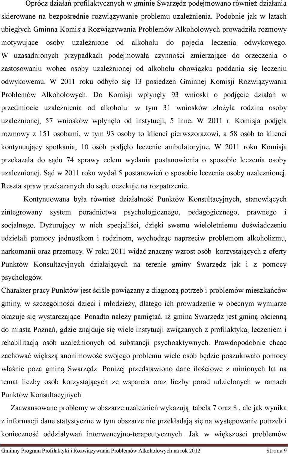 W uzasadnionych przypadkach podejmowała czynności zmierzające do orzeczenia o zastosowaniu wobec osoby uzależnionej od alkoholu obowiązku poddania się leczeniu odwykowemu.