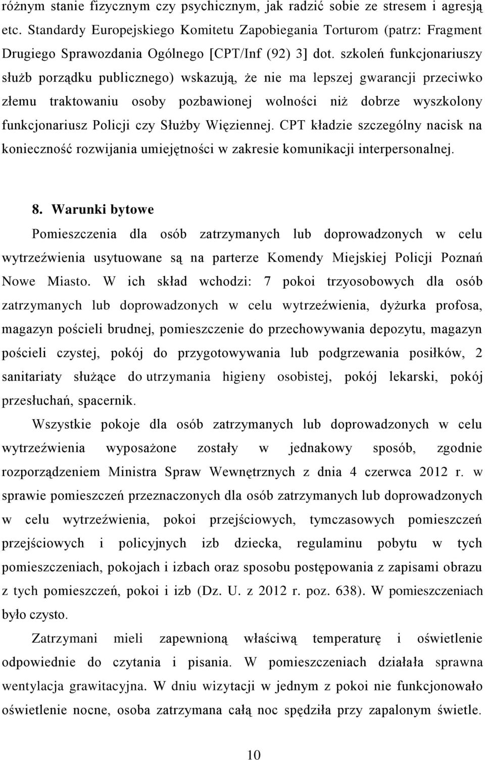 szkoleń funkcjonariuszy służb porządku publicznego) wskazują, że nie ma lepszej gwarancji przeciwko złemu traktowaniu osoby pozbawionej wolności niż dobrze wyszkolony funkcjonariusz Policji czy