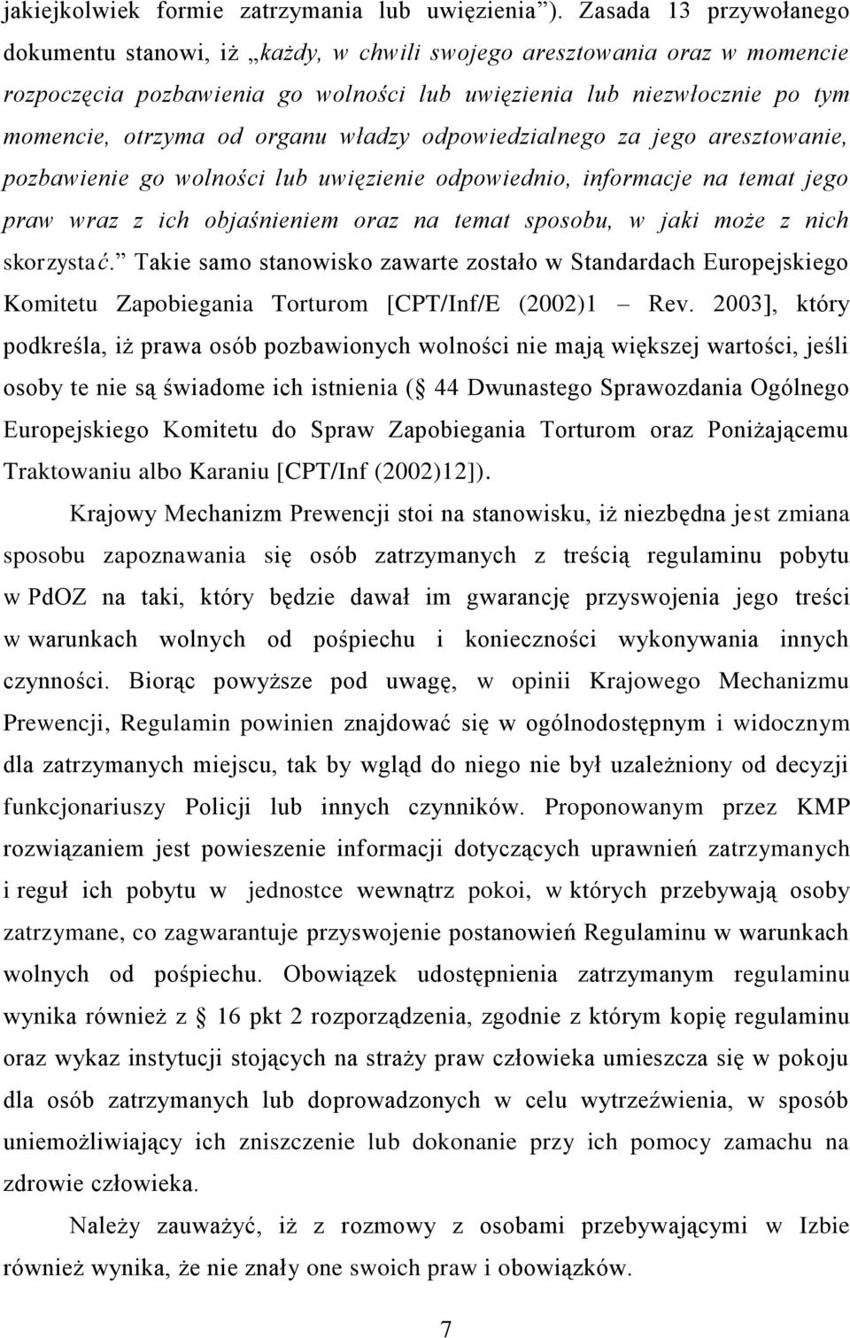 organu władzy odpowiedzialnego za jego aresztowanie, pozbawienie go wolności lub uwięzienie odpowiednio, informacje na temat jego praw wraz z ich objaśnieniem oraz na temat sposobu, w jaki może z