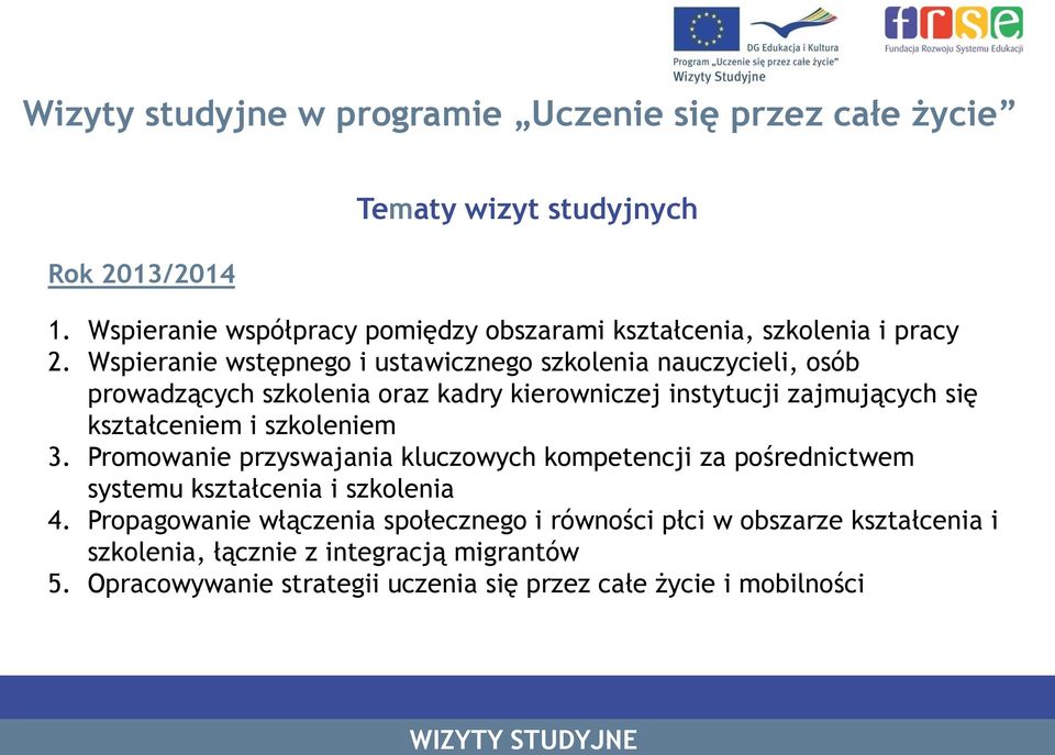 Wspieranie wstępnego i ustawicznego szkolenia nauczycieli, osób prowadzących szkolenia oraz kadry kierowniczej instytucji zajmujących się kształceniem i