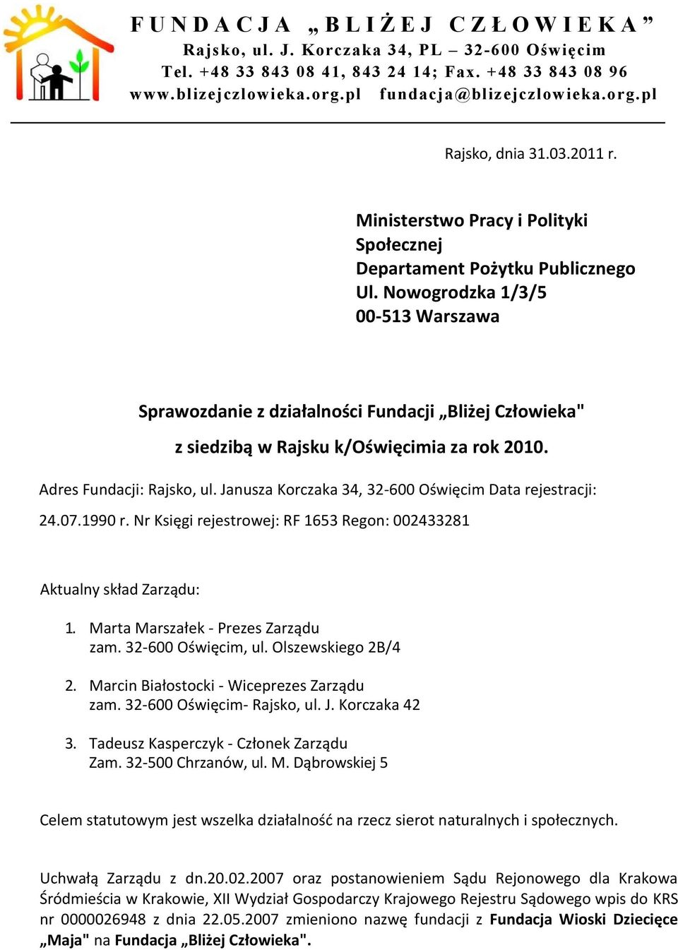 Nowogrodzka 1/3/5 00-513 Warszawa Sprawozdanie z działalności Fundacji Bliżej Człowieka" z siedzibą w Rajsku k/oświęcimia za rok 2010. Adres Fundacji: Rajsko, ul.