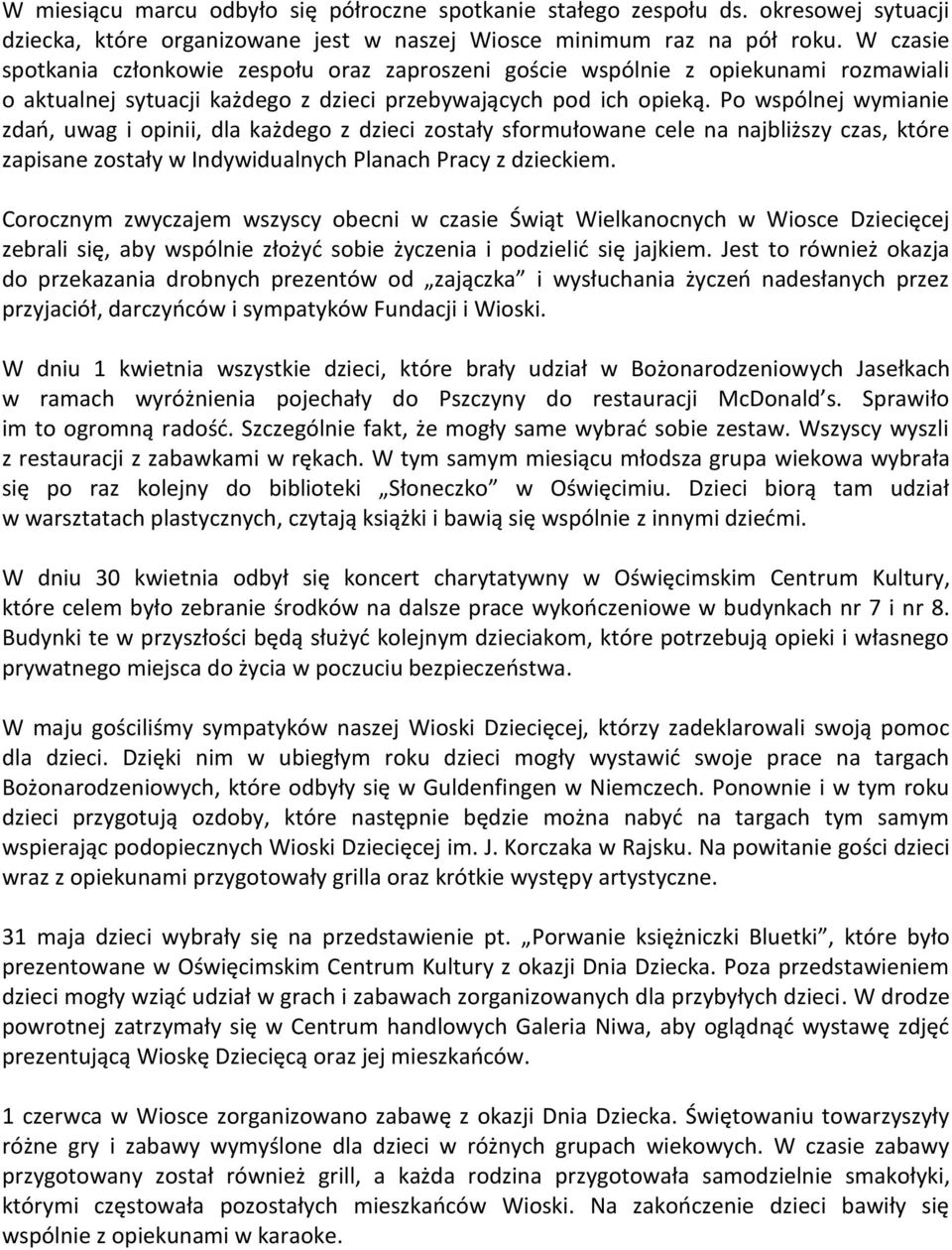 Po wspólnej wymianie zdao, uwag i opinii, dla każdego z dzieci zostały sformułowane cele na najbliższy czas, które zapisane zostały w Indywidualnych Planach Pracy z dzieckiem.