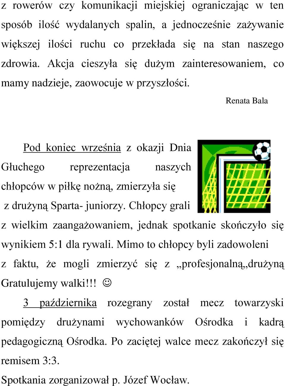 Renata Bala Pod koniec września z okazji Dnia Głuchego reprezentacja naszych chłopców w piłkę nożną, zmierzyła się z drużyną Sparta- juniorzy.