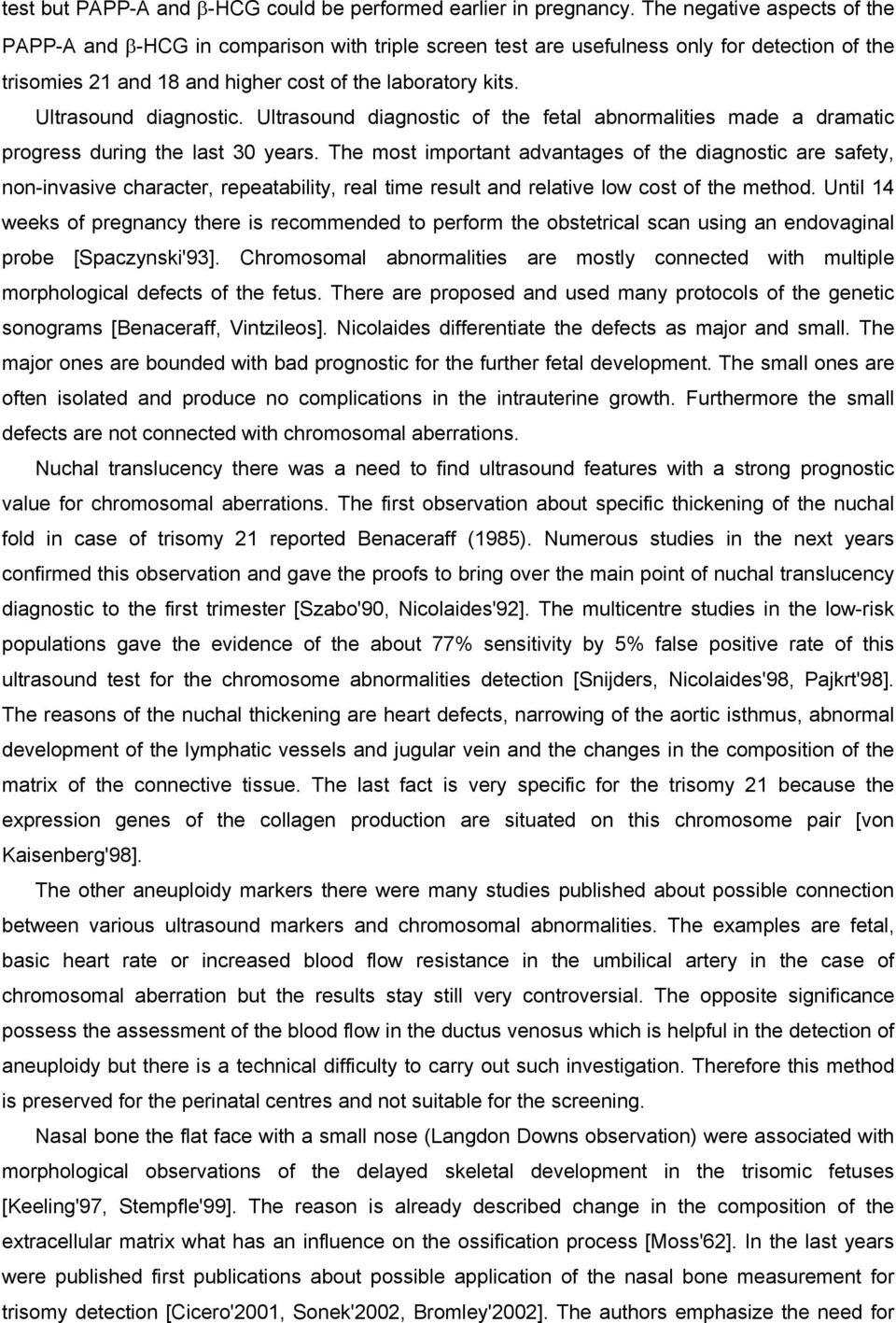 Ultrasound diagnostic. Ultrasound diagnostic of the fetal abnormalities made a dramatic progress during the last 30 years.