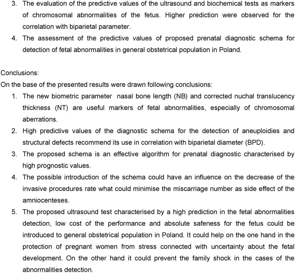 The assessment of the predictive values of proposed prenatal diagnostic schema for detection of fetal abnormalities in general obstetrical population in Poland.