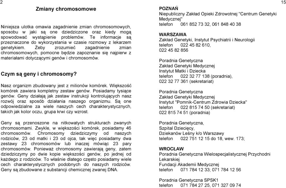 Żeby zrozumieć zagadnienie zmian chromosomowych, pomocne będzie zapoznanie się najpierw z materiałami dotyczącymi genów i chromosomów. Czym są geny i chromosomy?