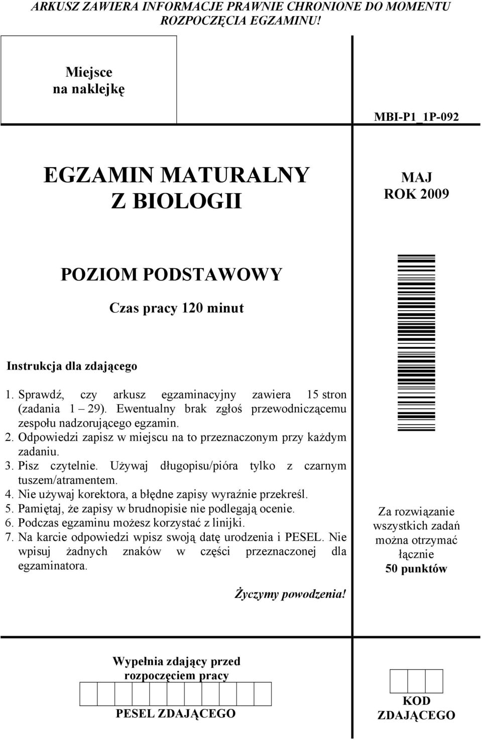 Sprawdź, czy arkusz egzaminacyjny zawiera 15 stron (zadania 1 29). Ewentualny brak zgłoś przewodniczącemu zespołu nadzorującego egzamin. 2. Odpowiedzi zapisz w miejscu na to przeznaczonym przy każdym zadaniu.