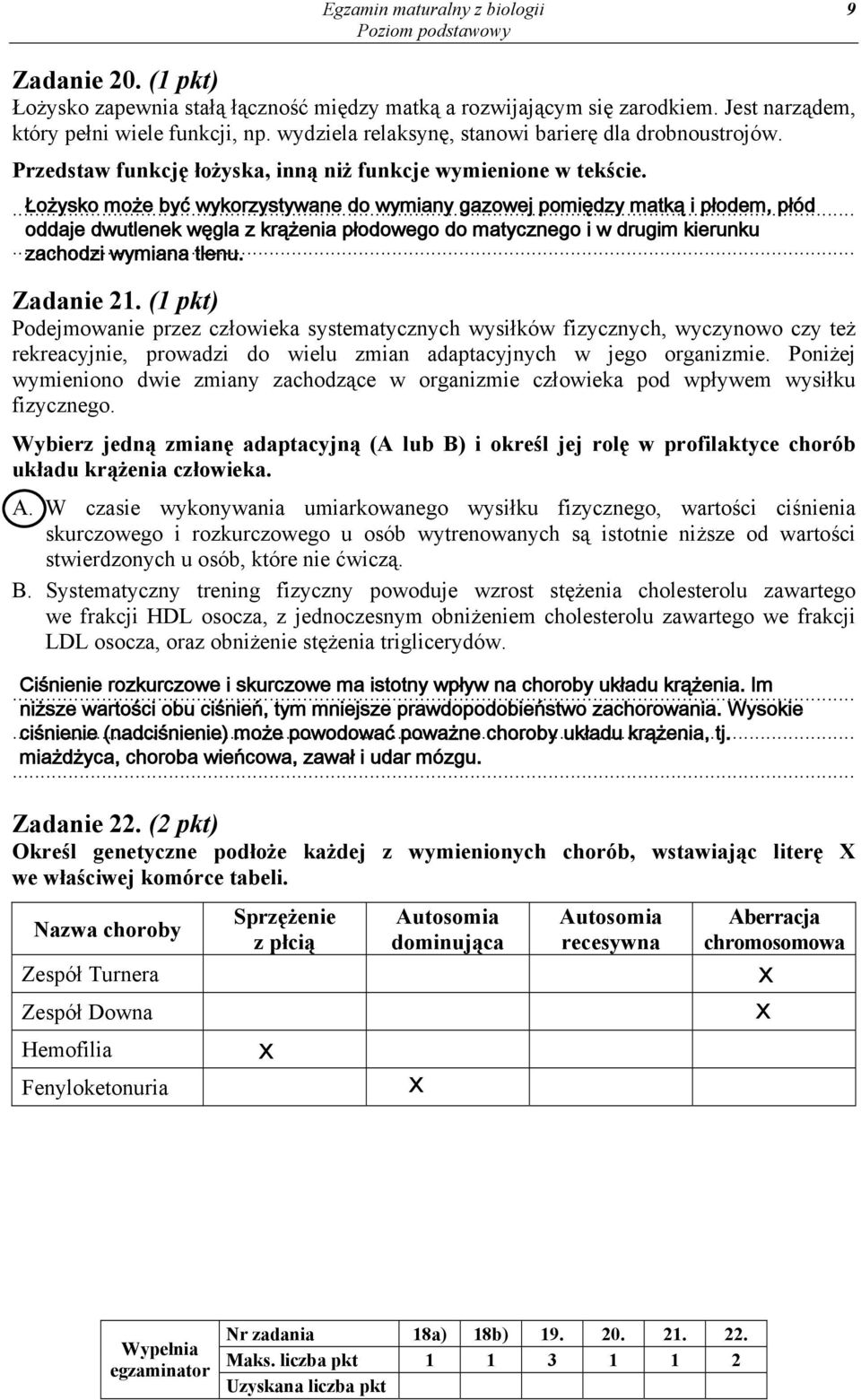 Łożysko może być wykorzystywane do wymiany gazowej pomiędzy matką i płodem, płód oddaje dwutlenek węgla z krążenia płodowego do matycznego i w drugim kierunku zachodzi wymiana tlenu. Zadanie 21.