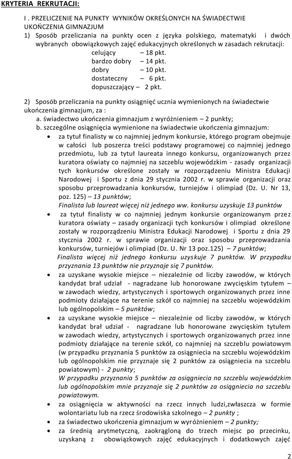 określonych w zasadach rekrutacji: celujący 18 pkt. bardzo dobry 14 pkt. dobry 10 pkt. dostateczny 6 pkt. dopuszczający 2 pkt.