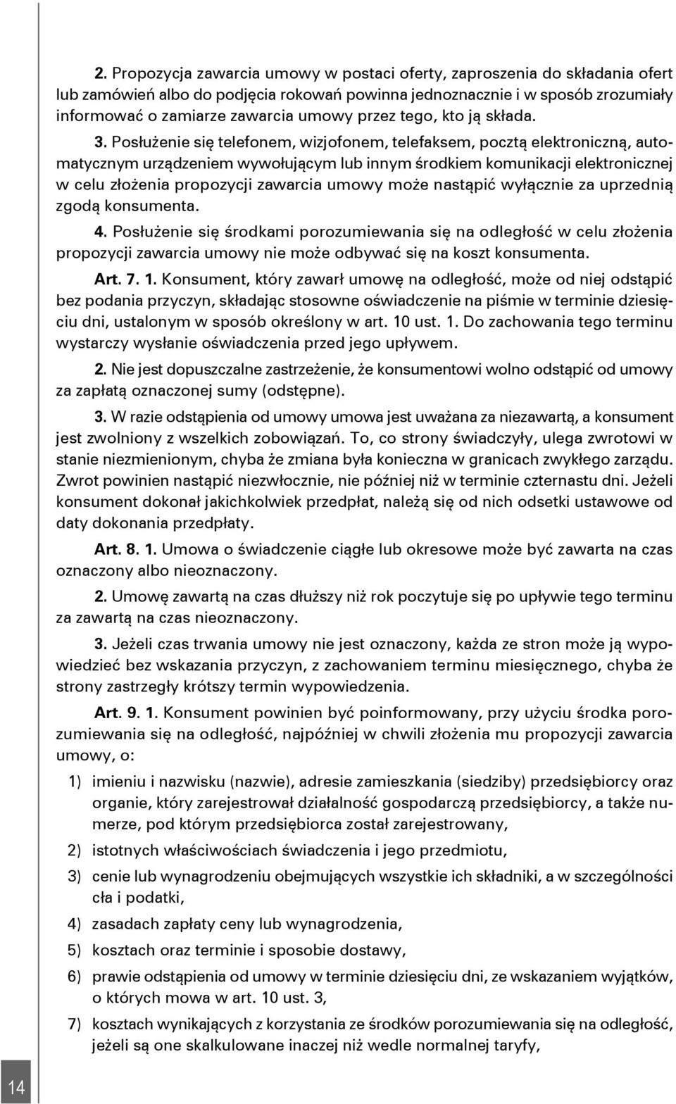 Posłużenie się telefonem, wizjofonem, telefaksem, pocztą elektroniczną, automatycznym urządzeniem wywołującym lub innym środkiem komunikacji elektronicznej w celu złożenia propozycji zawarcia umowy