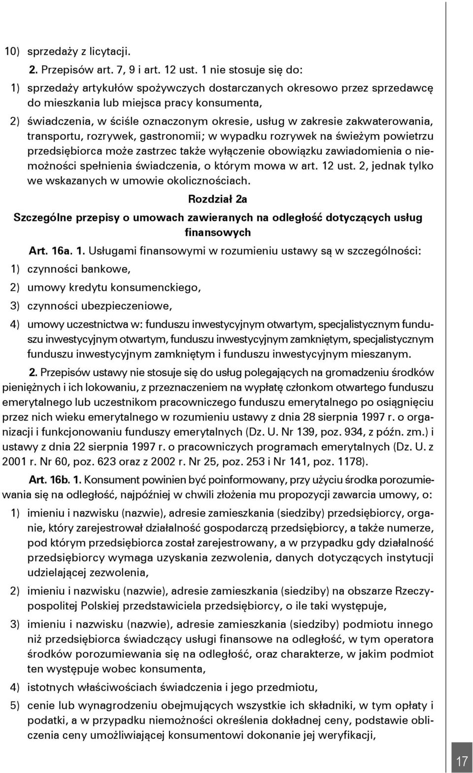 zakresie zakwaterowania, transportu, rozrywek, gastronomii; w wypadku rozrywek na świeżym powietrzu przedsiębiorca może zastrzec także wyłączenie obowiązku zawiadomienia o niemożności spełnienia