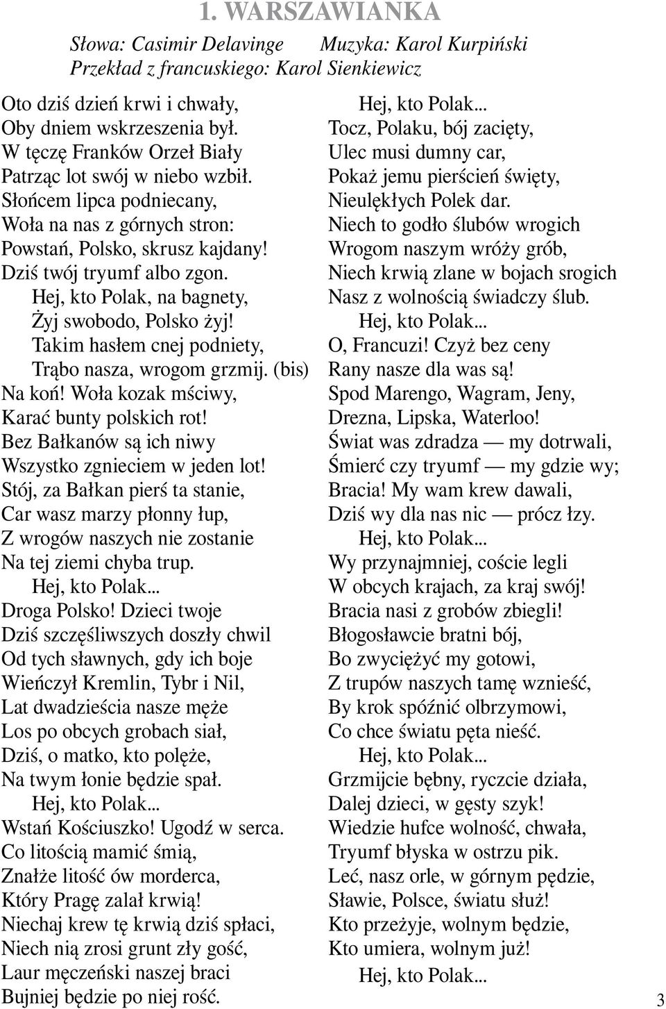 Takim hasłem cnej podniety, Trąbo nasza, wrogom grzmij. (bis) Na koń! Woła kozak mściwy, Karać bunty polskich rot! Bez Bałkanów są ich niwy Wszystko zgnieciem w jeden lot!