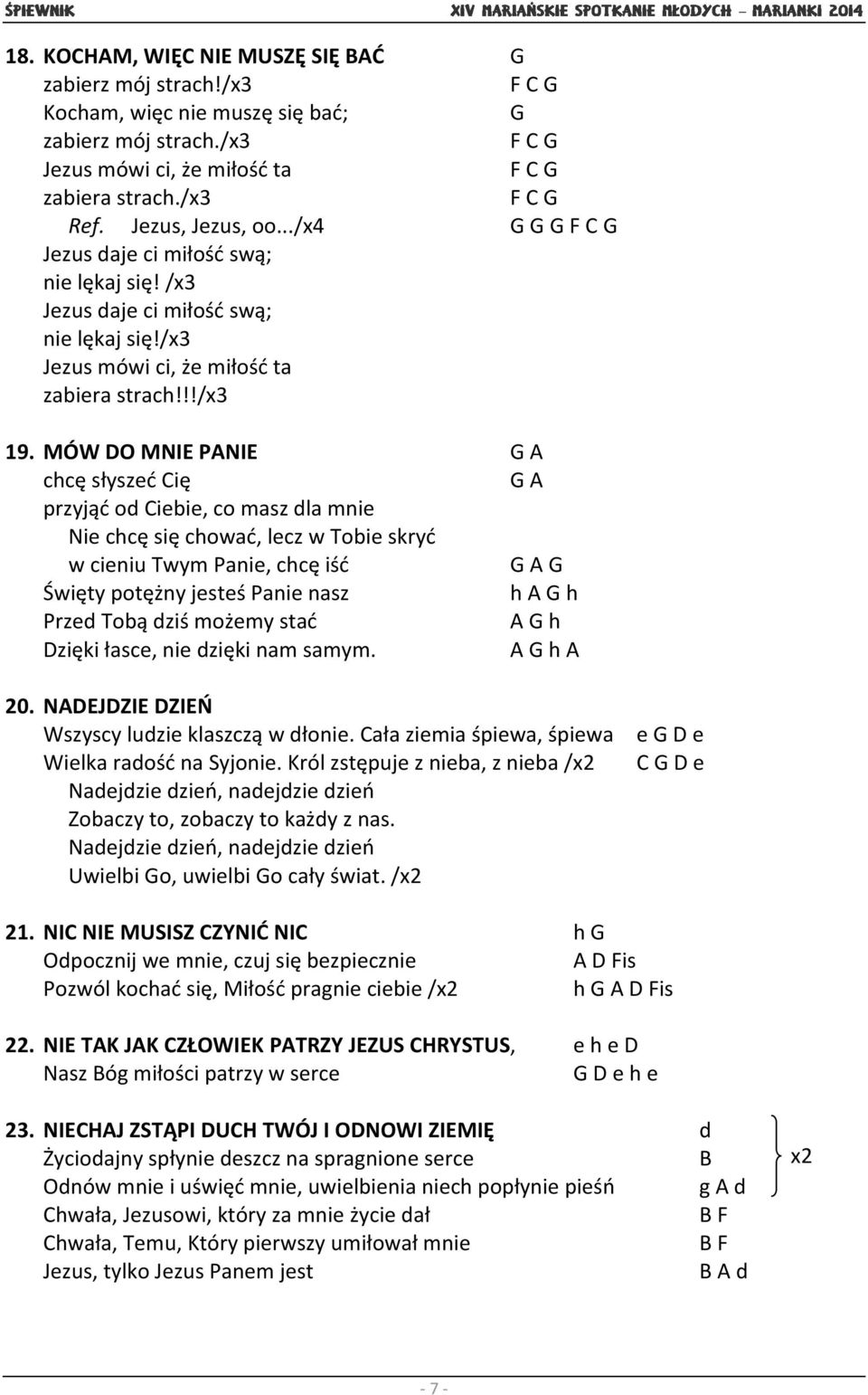 MÓW DO MNIE PANIE G A chcę słyszeć Cię G A przyjąć od Ciebie, co masz dla mnie Nie chcę się chować, lecz w Tobie skryć w cieniu Twym Panie, chcę iść G A G Święty potężny jesteś Panie nasz h A G h