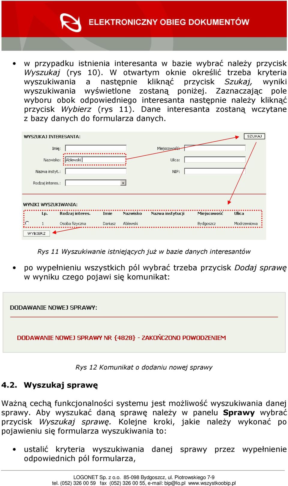 Zaznaczając pole wyboru obok odpowiedniego interesanta następnie naleŝy kliknąć przycisk Wybierz (rys 11). Dane interesanta zostaną wczytane z bazy danych do formularza danych.