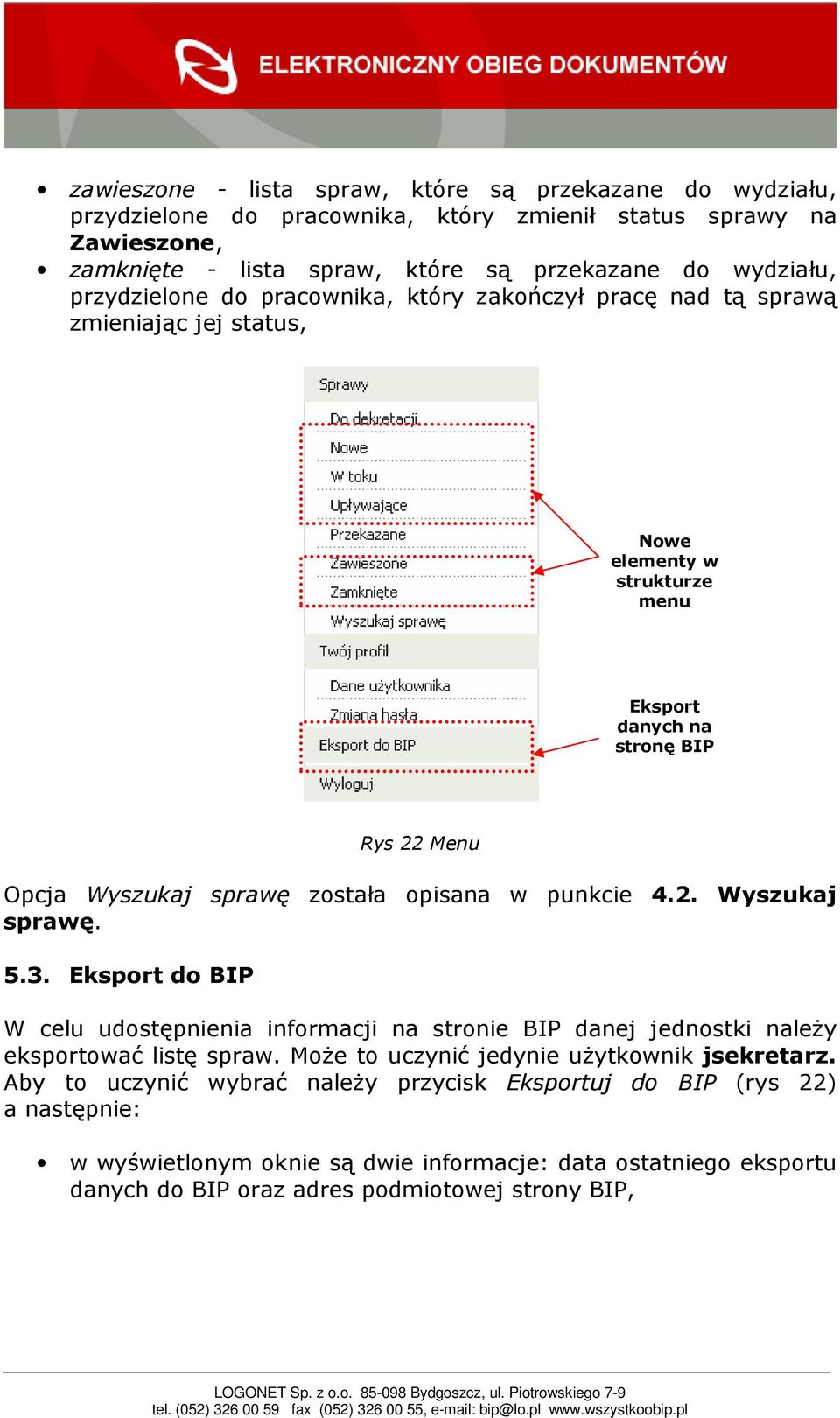 opisana w punkcie 4.2. Wyszukaj sprawę. 5.3. Eksport do BIP W celu udostępnienia informacji na stronie BIP danej jednostki naleŝy eksportować listę spraw.