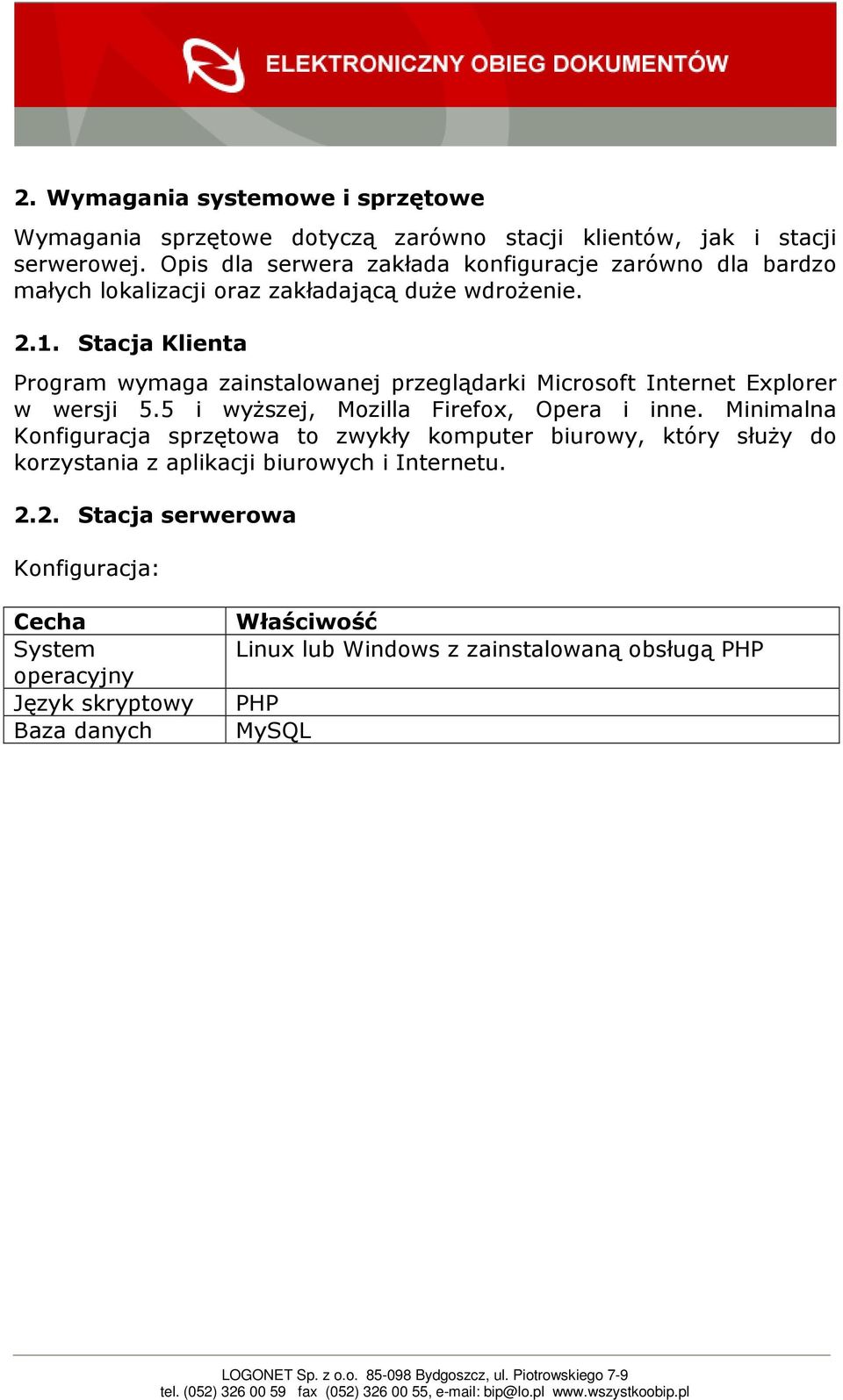 Stacja Klienta Program wymaga zainstalowanej przeglądarki Microsoft Internet Explorer w wersji 5.5 i wyŝszej, Mozilla Firefox, Opera i inne.