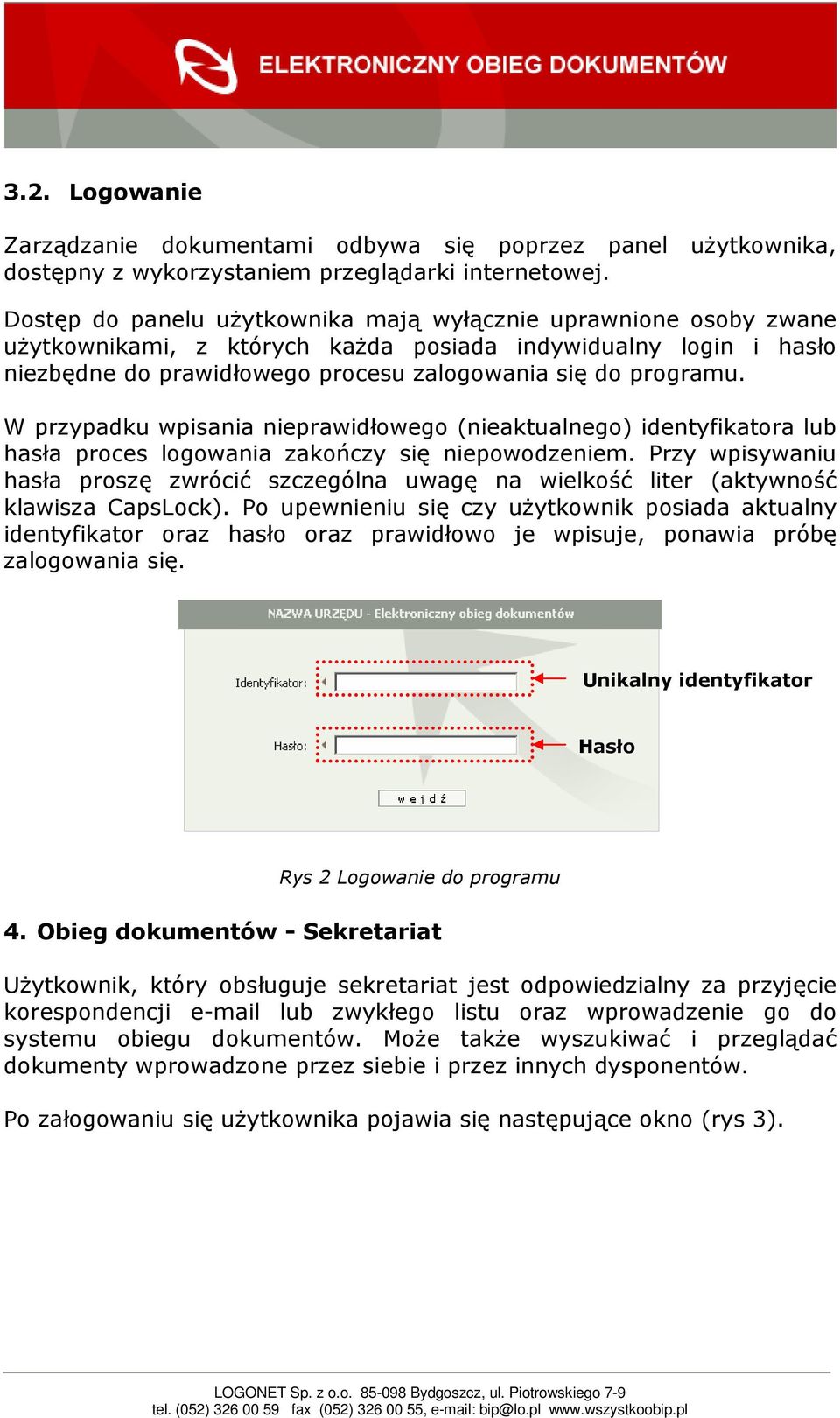 W przypadku wpisania nieprawidłowego (nieaktualnego) identyfikatora lub hasła proces logowania zakończy się niepowodzeniem.