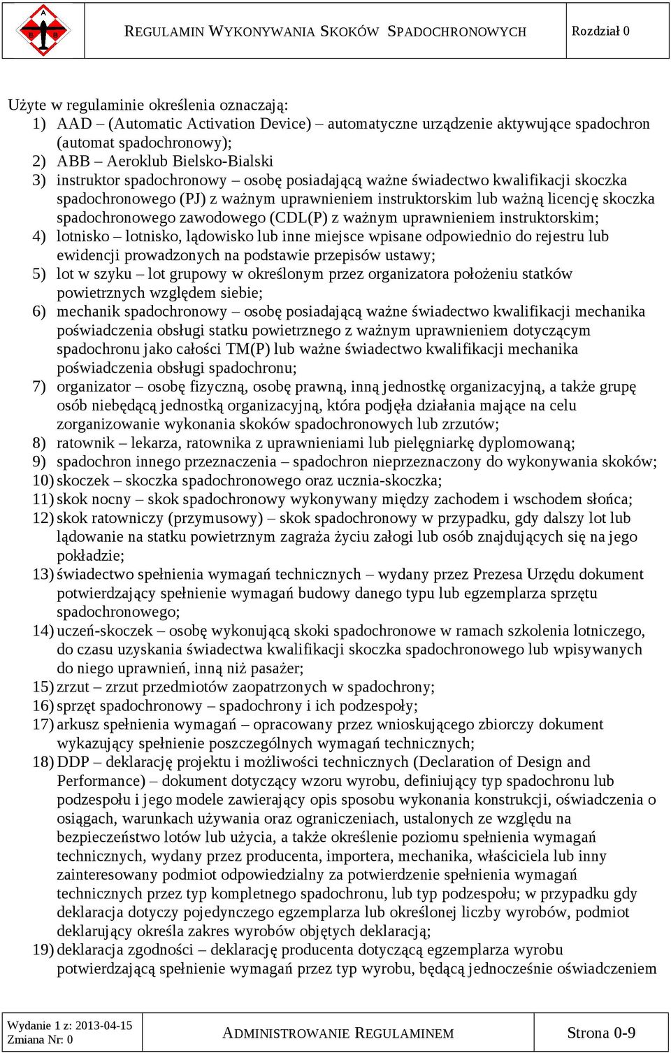 licencję skoczka spadochronowego zawodowego (CDL(P) z ważnym uprawnieniem instruktorskim; 4) lotnisko lotnisko, lądowisko lub inne miejsce wpisane odpowiednio do rejestru lub ewidencji prowadzonych