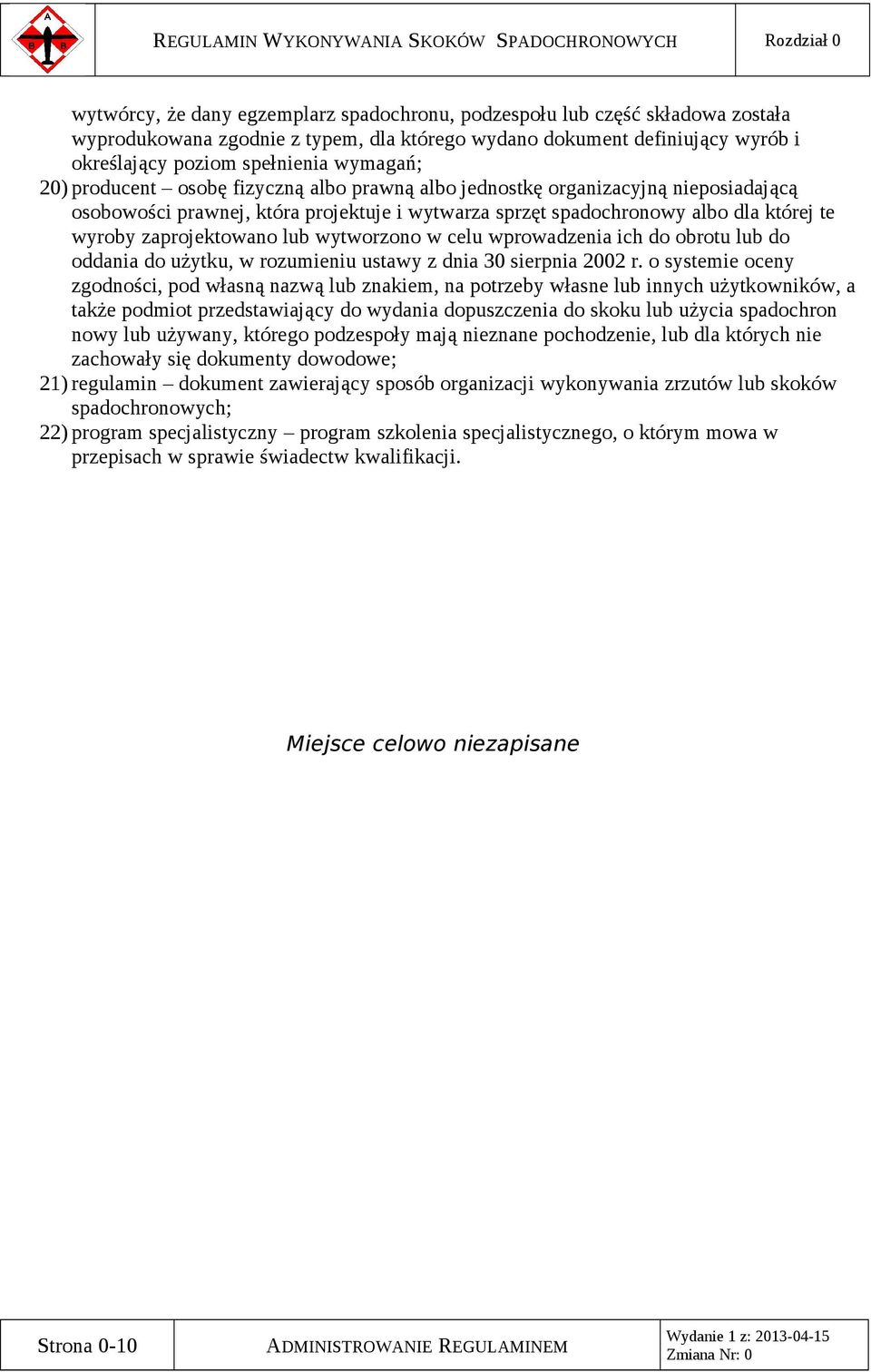 spadochronowy albo dla której te wyroby zaprojektowano lub wytworzono w celu wprowadzenia ich do obrotu lub do oddania do użytku, w rozumieniu ustawy z dnia 30 sierpnia 2002 r.