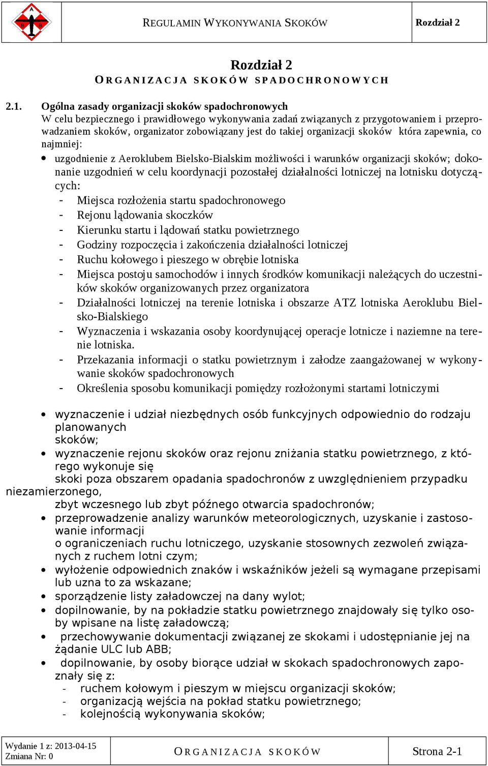 organizacji skoków która zapewnia, co najmniej: uzgodnienie z Aeroklubem Bielsko-Bialskim możliwości i warunków organizacji skoków; dokonanie uzgodnień w celu koordynacji pozostałej działalności