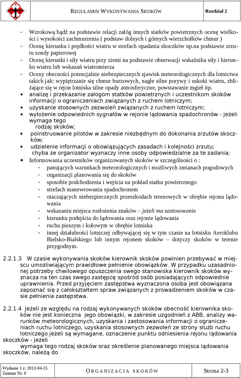 na podstawie zrzutu sondy papierowej - Ocenę kierunki i siły wiatru przy ziemi na podstawie obserwacji wskaźnika siły i kierunku wiatru lub wskazań wiatromierza - Oceny obecności potencjalnie