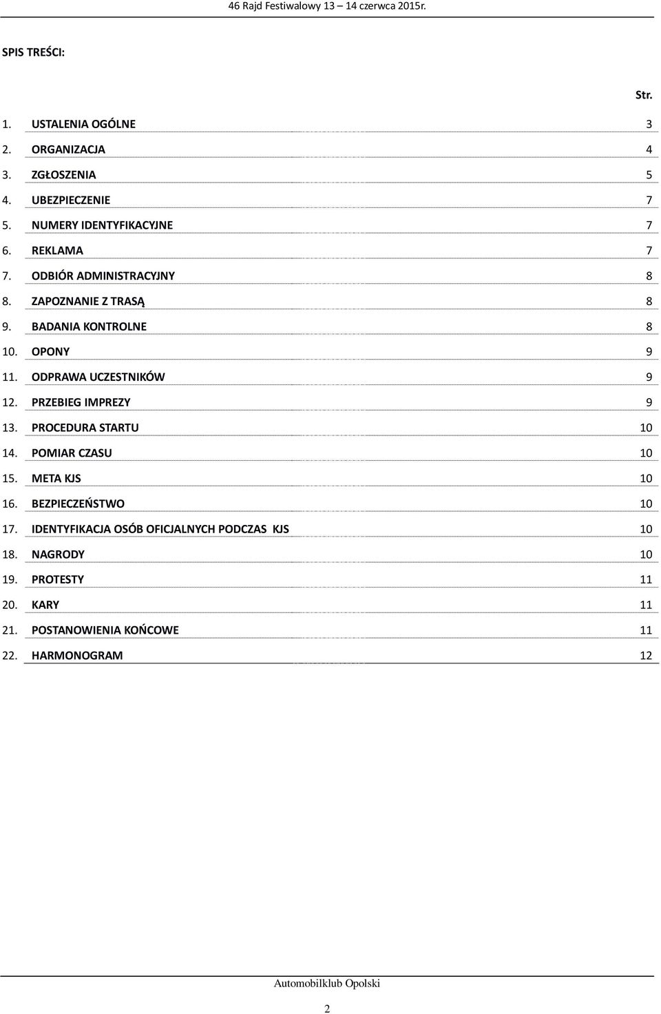 ODPRAWA UCZESTNIKÓW 9 12. PRZEBIEG IMPREZY 9 13. PROCEDURA STARTU 10 14. POMIAR CZASU 10 15. META KJS 10 16.