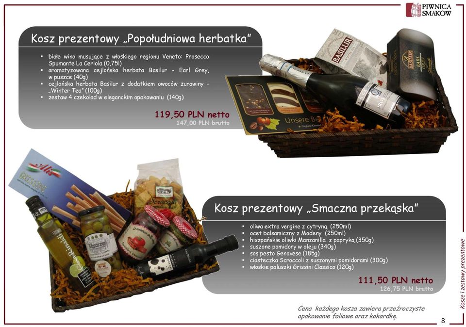 extra vergine z cytryną (250ml) ocet balsamiczny z Modeny (250ml) hiszpańskie oliwki Manzanilla z papryką (350g) suszone pomidory w oleju (340g) sos pesto Genovese (185g) ciasteczka Scroccoli z