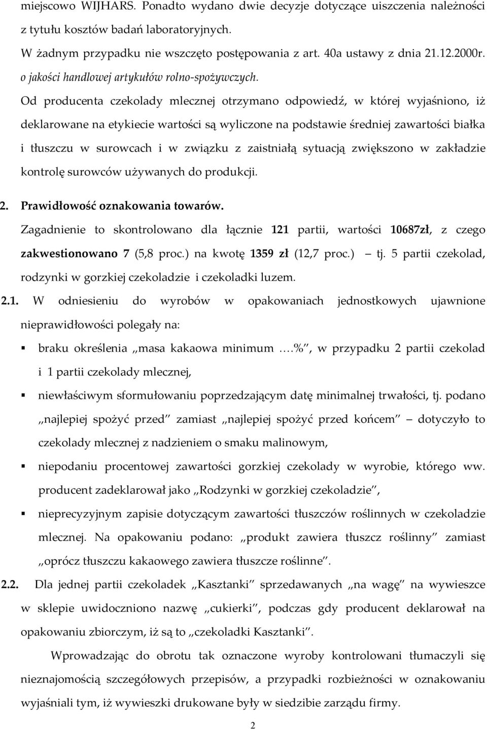 Od producenta czekolady mlecznej otrzymano odpowiedź, w której wyjaśniono, iż deklarowane na etykiecie wartości są wyliczone na podstawie średniej zawartości białka i tłuszczu w surowcach i w związku