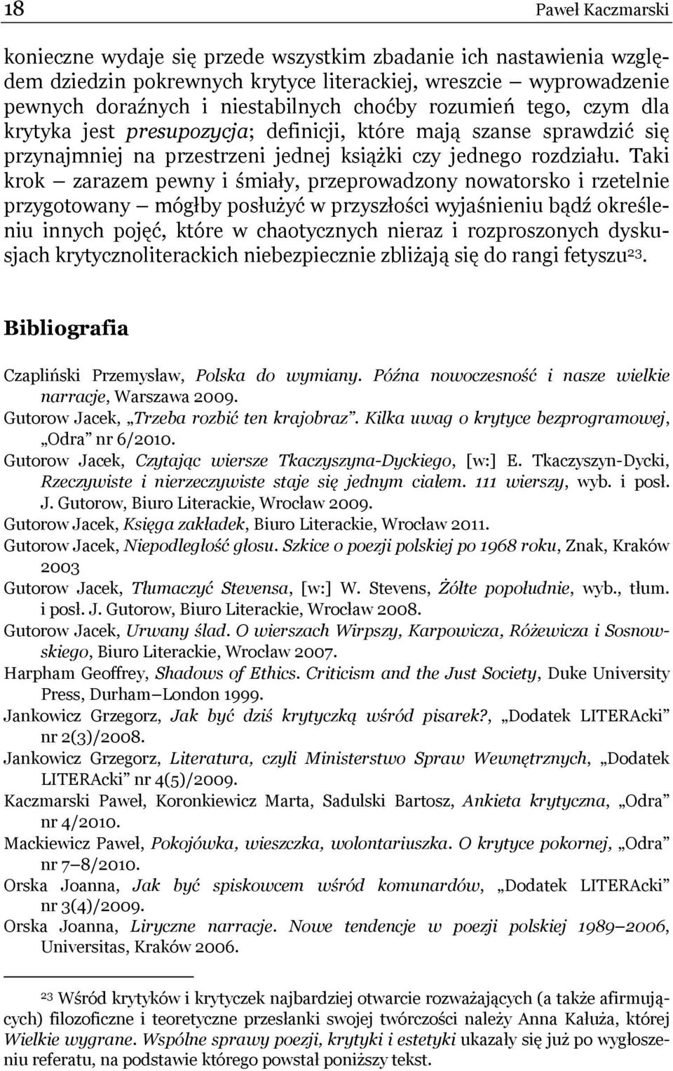 Taki krok zarazem pewny i śmiały, przeprowadzony nowatorsko i rzetelnie przygotowany mógłby posłużyć w przyszłości wyjaśnieniu bądź określeniu innych pojęć, które w chaotycznych nieraz i