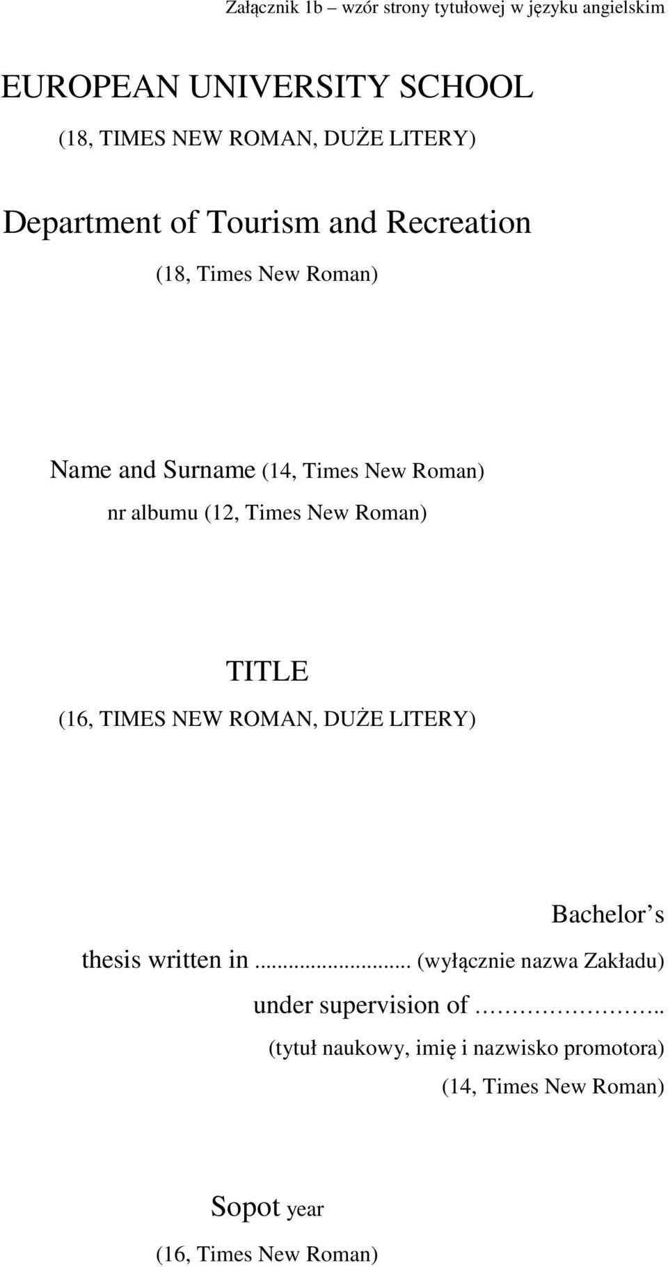Times New Roman) TITLE (16, TIMES NEW ROMAN, DUŻE LITERY) Bachelor s thesis written in.