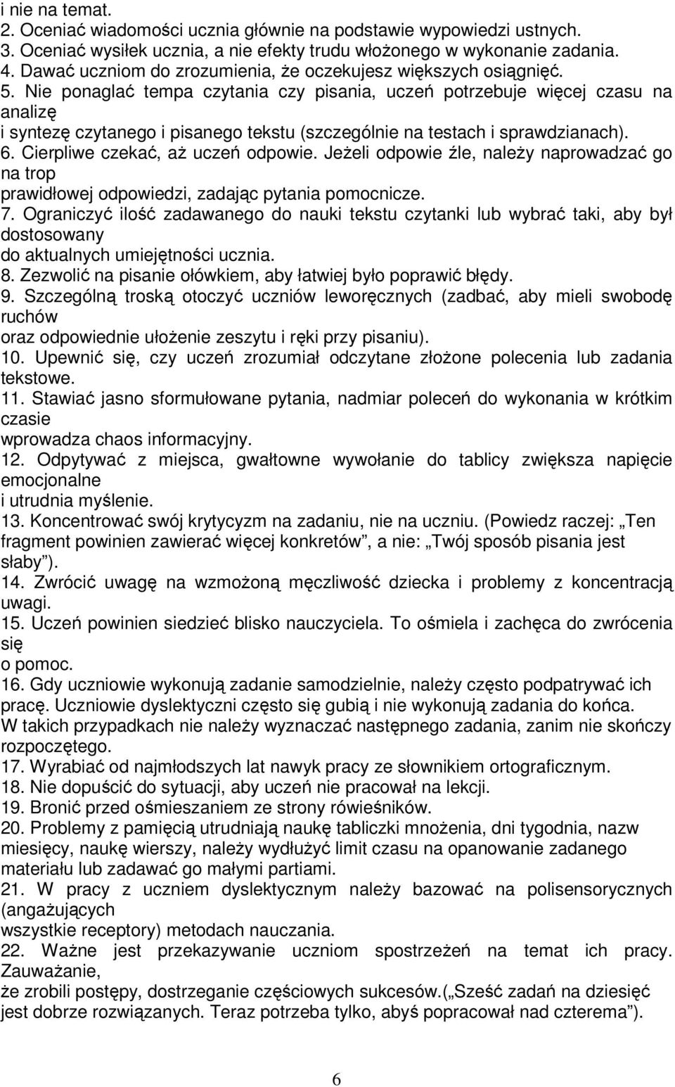 Nie ponaglać tempa czytania czy pisania, uczeń potrzebuje więcej czasu na analizę i syntezę czytanego i pisanego tekstu (szczególnie na testach i sprawdzianach). 6. Cierpliwe czekać, aż uczeń odpowie.