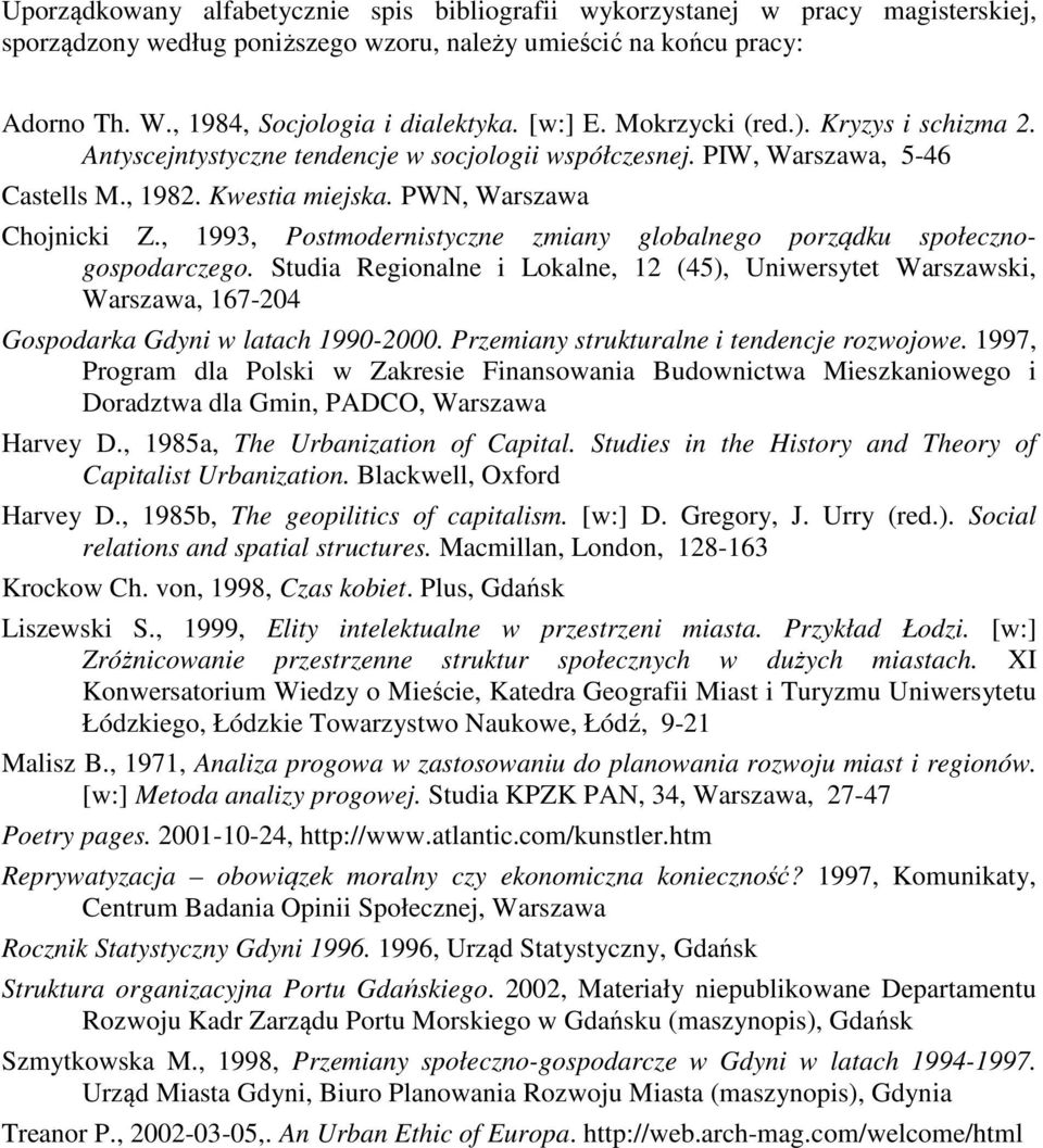 , 1993, Postmodernistyczne zmiany globalnego porządku społecznogospodarczego. Studia Regionalne i Lokalne, 12 (45), Uniwersytet Warszawski, Warszawa, 167-204 Gospodarka Gdyni w latach 1990-2000.