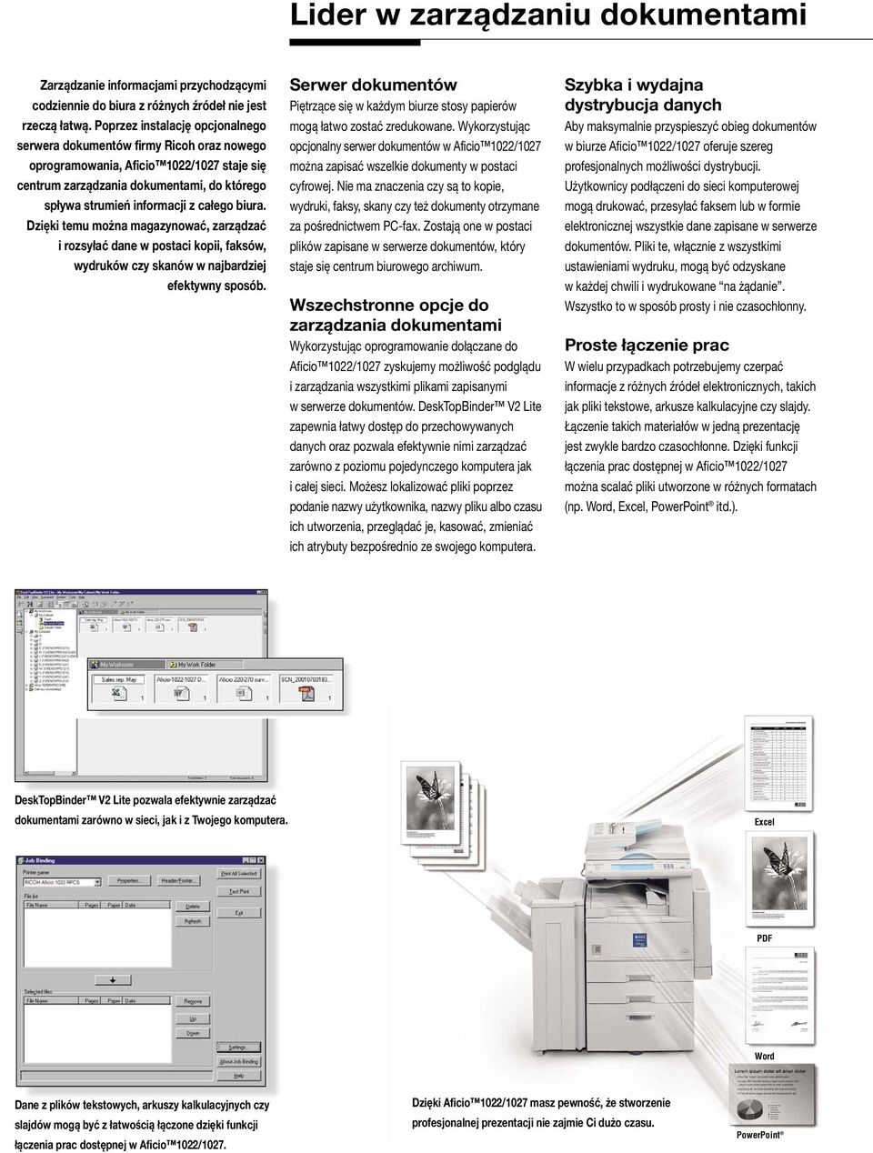 biura. Dzięki temu można magazynować, zarządzać i rozsyłać dane w postaci kopii, faksów, wydruków czy skanów w najbardziej efektywny sposób.