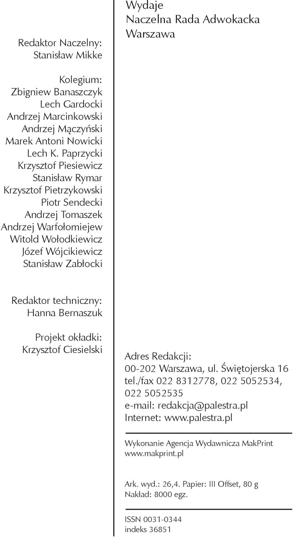 Redaktor techniczny: Hanna Bernaszuk Projekt okładki: Krzysztof Ciesielski Adres Redakcji: 00-202 Warszawa, ul. Świętojerska 16 tel.