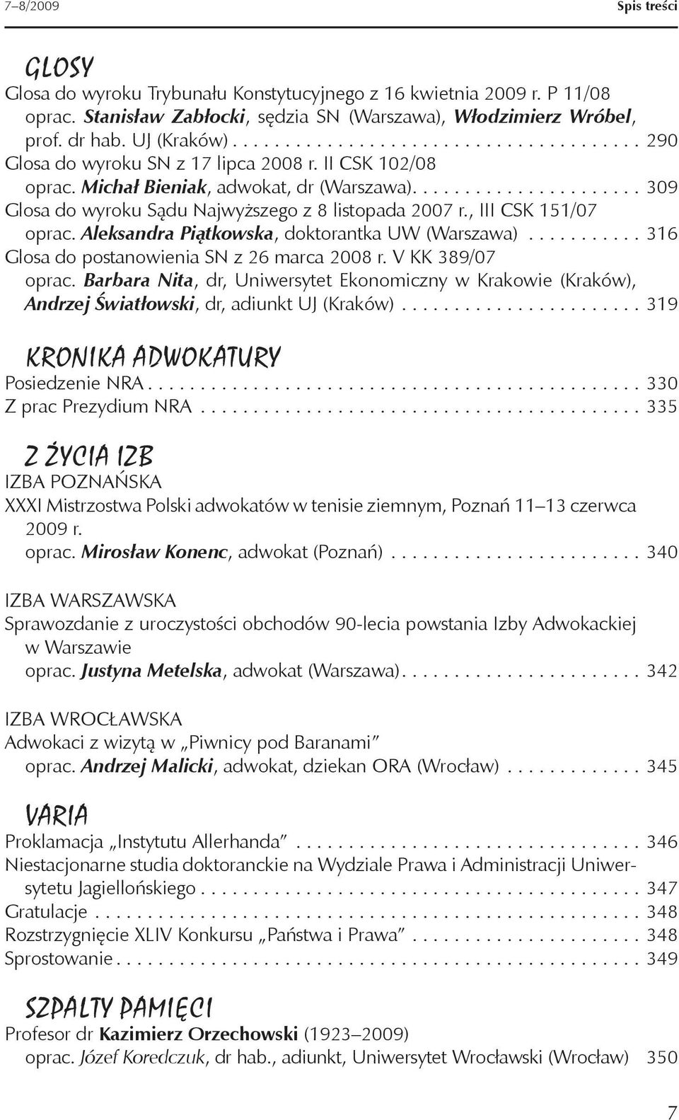 , III CSK 151/07 oprac. Aleksandra Piątkowska, doktorantka UW (Warszawa)........... 316 Glosa do postanowienia SN z 26 marca 2008 r. V KK 389/07 oprac.