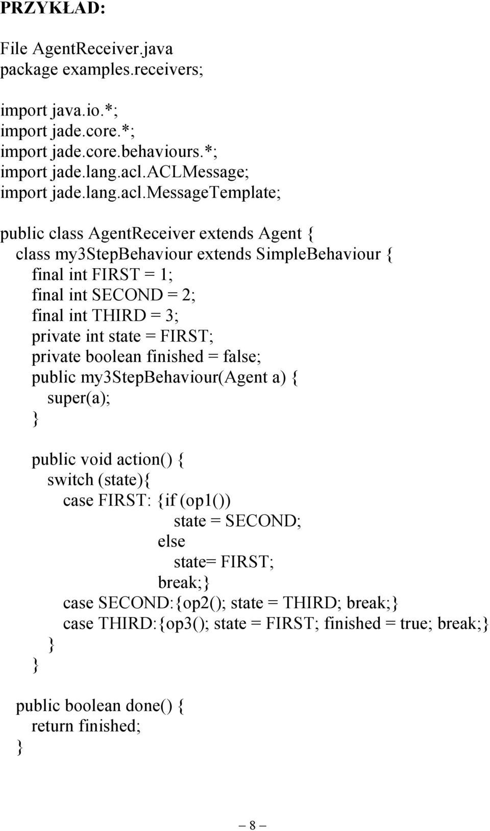 messagetemplate; public class AgentReceiver extends Agent { class my3stepbehaviour extends SimpleBehaviour { final int FIRST = 1; final int SECOND = 2; final int THIRD = 3;