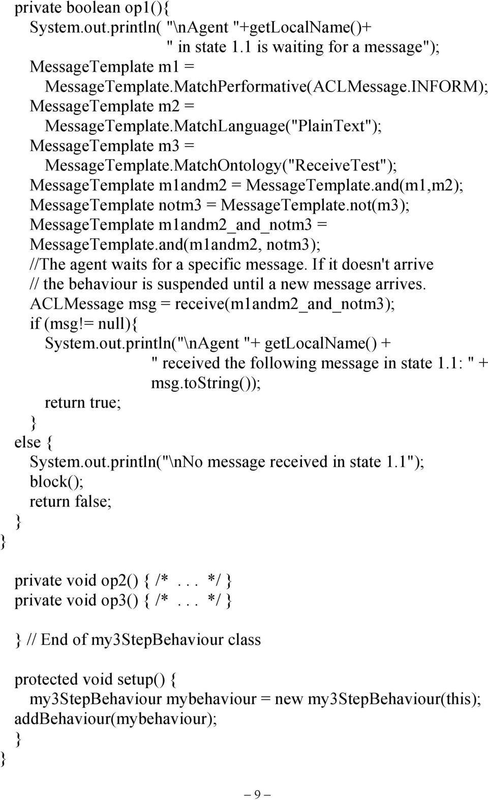 and(m1,m2); MessageTemplate notm3 = MessageTemplate.not(m3); MessageTemplate m1andm2_and_notm3 = MessageTemplate.and(m1andm2, notm3); //The agent waits for a specific message.