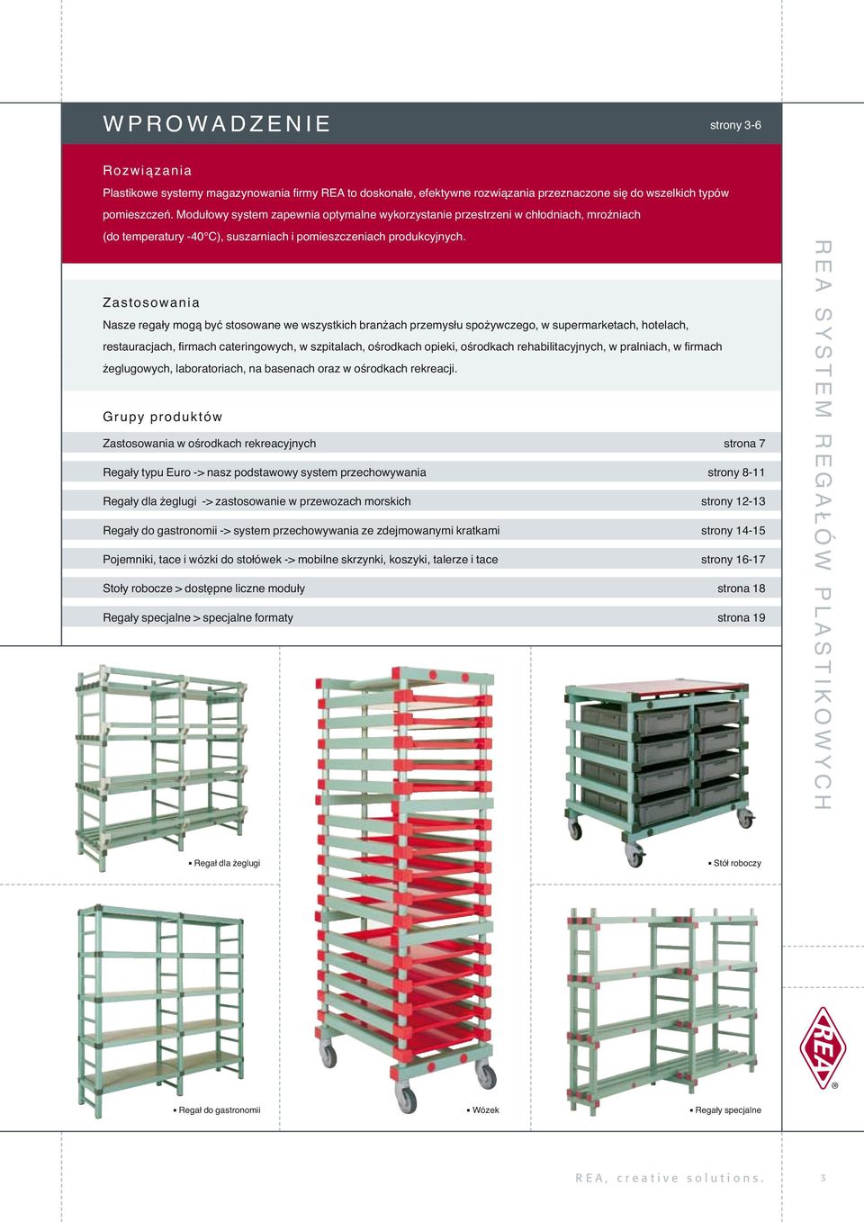 Zastosowania Nasze rega y mogà byç stosowane we wszystkich bran ach przemys u spo ywczego, w supermarketach, hotelach, restauracjach, firmach cateringowych, w szpitalach, oêrodkach opieki, oêrodkach