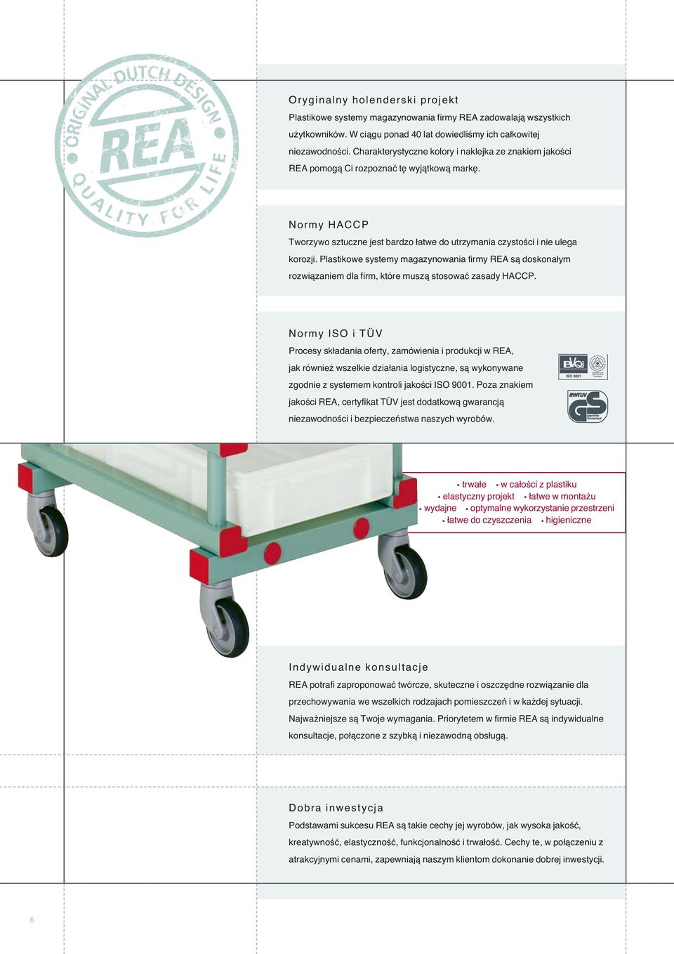 Plastikowe systemy magazynowania firmy REA sà doskona ym rozwiàzaniem dla firm, które muszà stosowaç zasady HACCP.