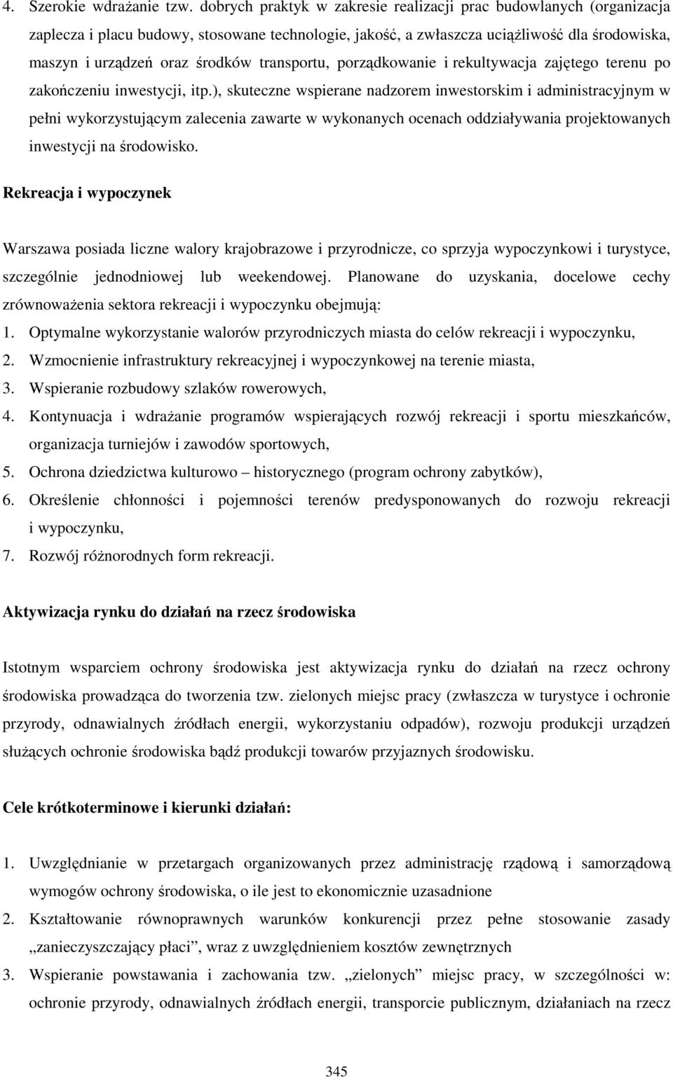 transportu, porządkowanie i rekultywacja zajętego terenu po zakończeniu inwestycji, itp.