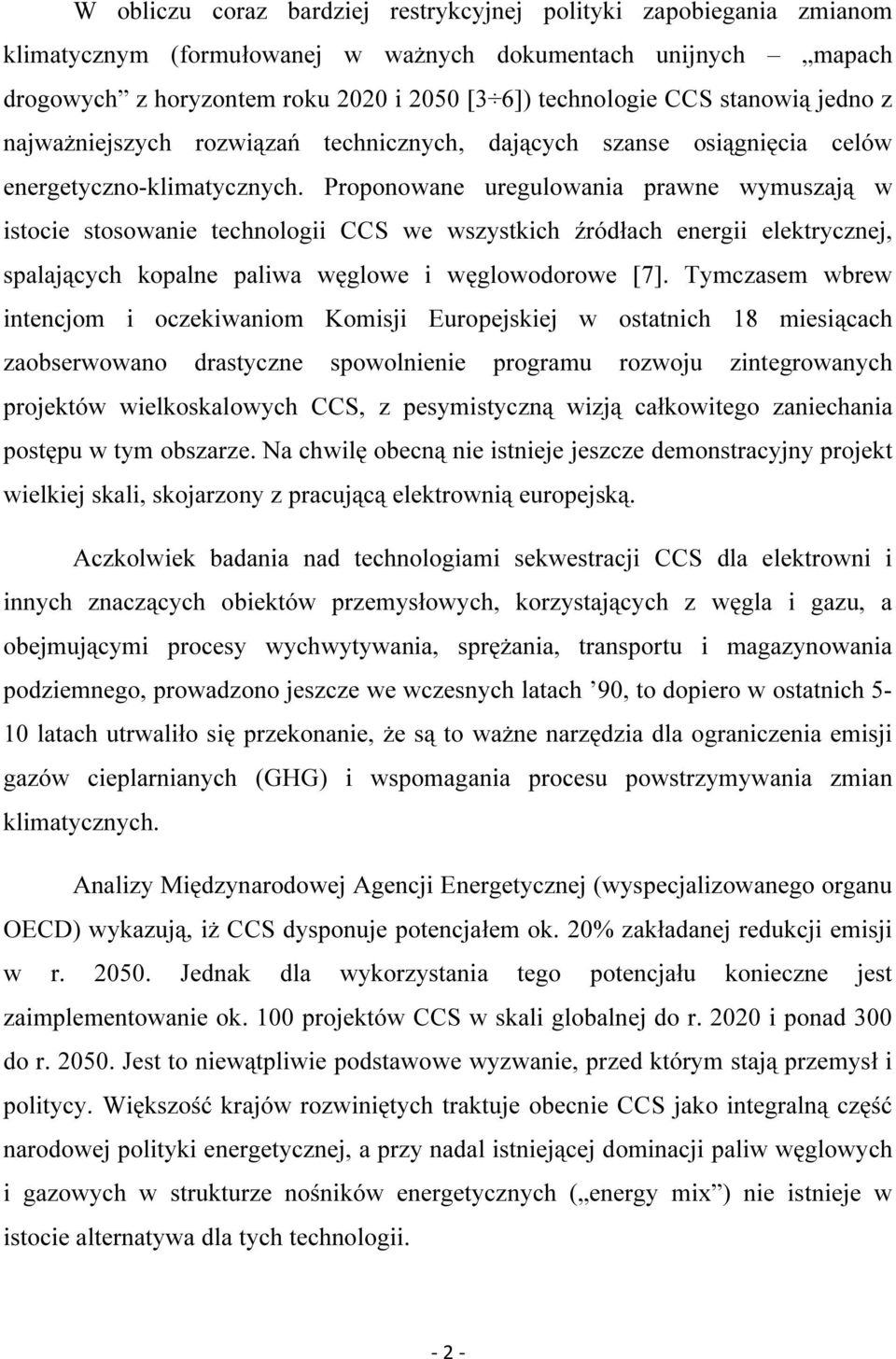 Proponowane uregulowania prawne wymuszają w istocie stosowanie technologii CCS we wszystkich źródłach energii elektrycznej, spalających kopalne paliwa węglowe i węglowodorowe [7].