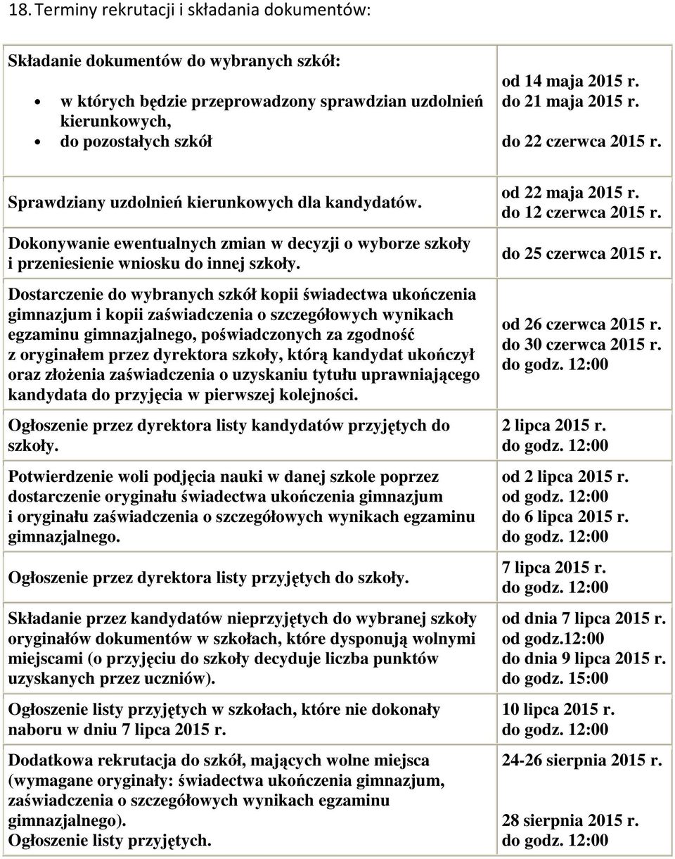 Dostarczenie do wybranych szkół kopii świadectwa ukończenia gimnazjum i kopii zaświadczenia o szczegółowych wynikach egzaminu gimnazjalnego, poświadczonych za zgodność z oryginałem przez dyrektora