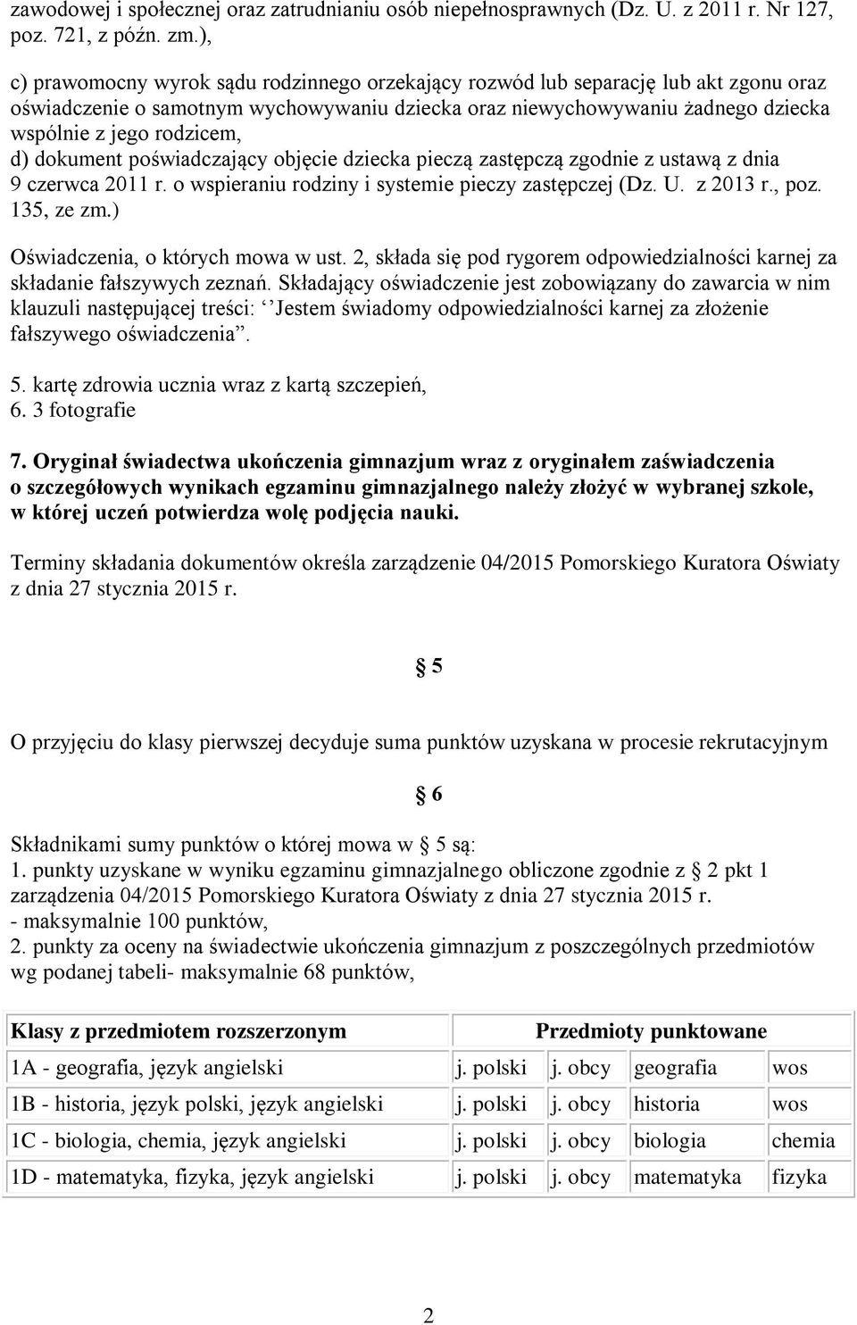 d) dokument poświadczający objęcie dziecka pieczą zastępczą zgodnie z ustawą z dnia 9 czerwca 2011 r. o wspieraniu rodziny i systemie pieczy zastępczej (Dz. U. z 2013 r., poz. 135, ze zm.