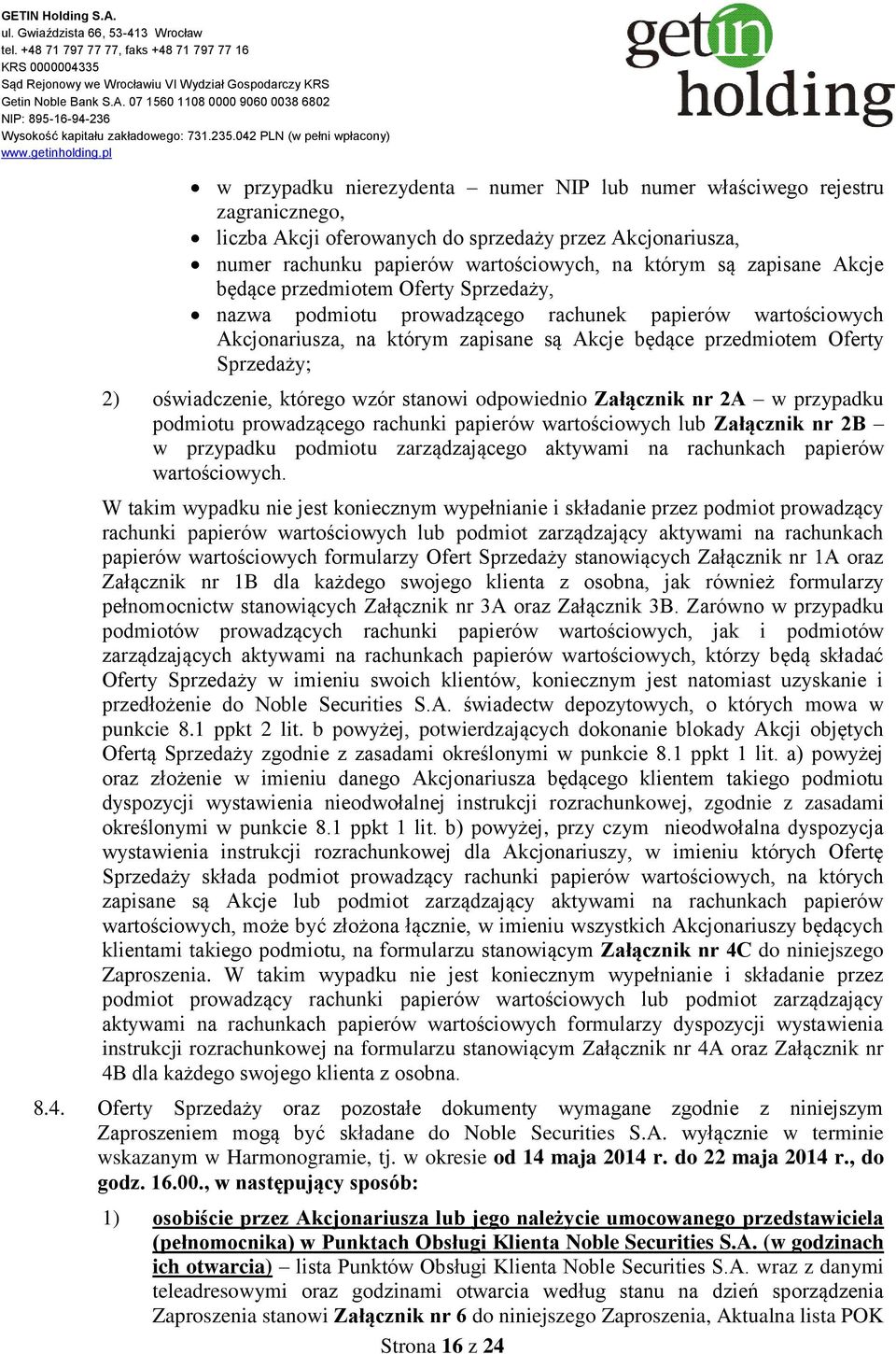 którego wzór stanowi odpowiednio Załącznik nr 2A w przypadku podmiotu prowadzącego rachunki papierów wartościowych lub Załącznik nr 2B w przypadku podmiotu zarządzającego aktywami na rachunkach