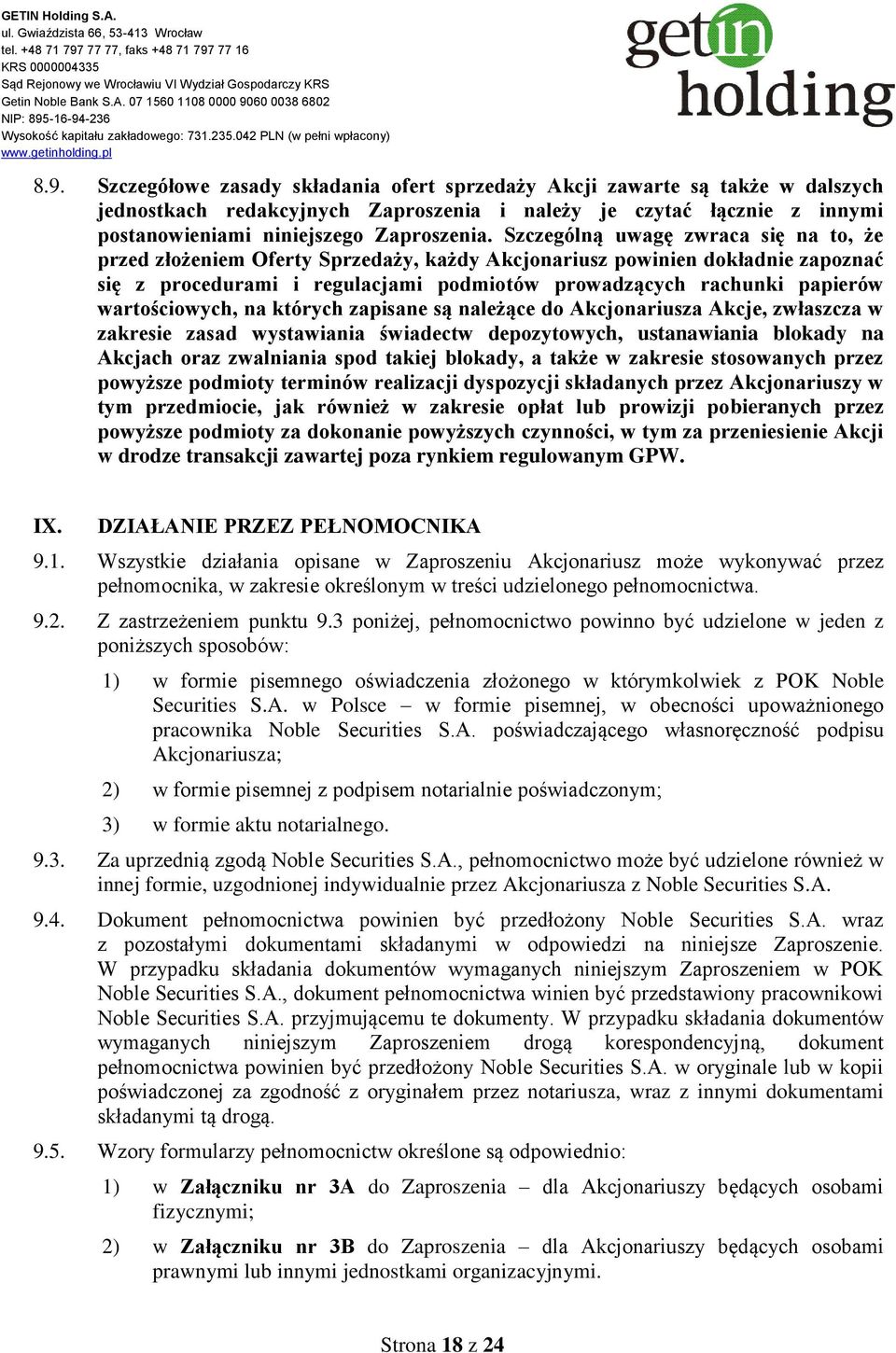 wartościowych, na których zapisane są należące do Akcjonariusza Akcje, zwłaszcza w zakresie zasad wystawiania świadectw depozytowych, ustanawiania blokady na Akcjach oraz zwalniania spod takiej