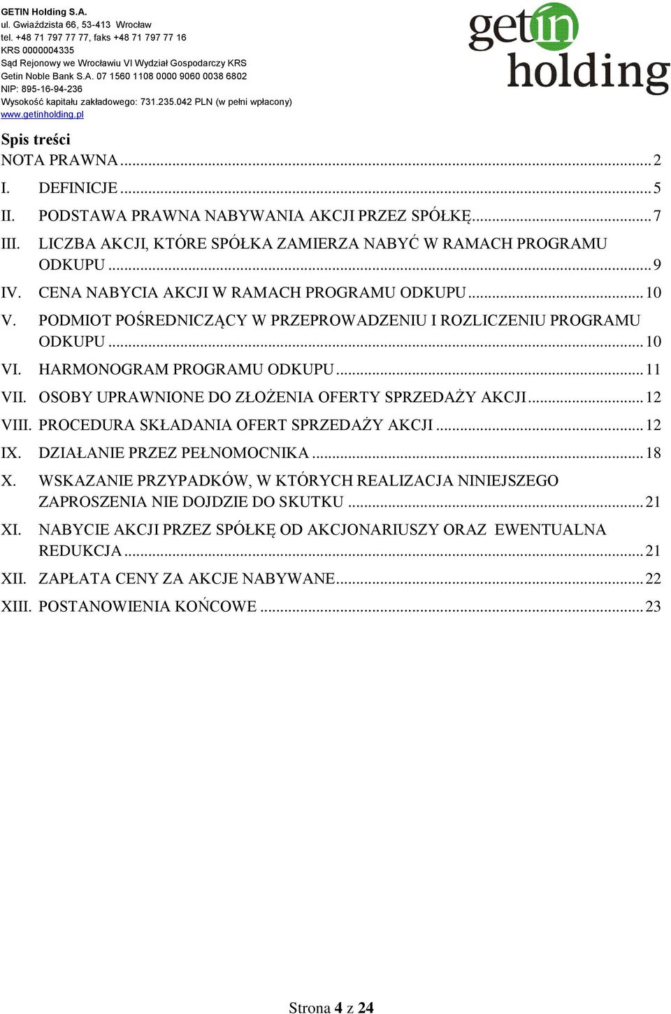 OSOBY UPRAWNIONE DO ZŁOŻENIA OFERTY SPRZEDAŻY AKCJI... 12 VIII. PROCEDURA SKŁADANIA OFERT SPRZEDAŻY AKCJI... 12 IX. DZIAŁANIE PRZEZ PEŁNOMOCNIKA... 18 X.