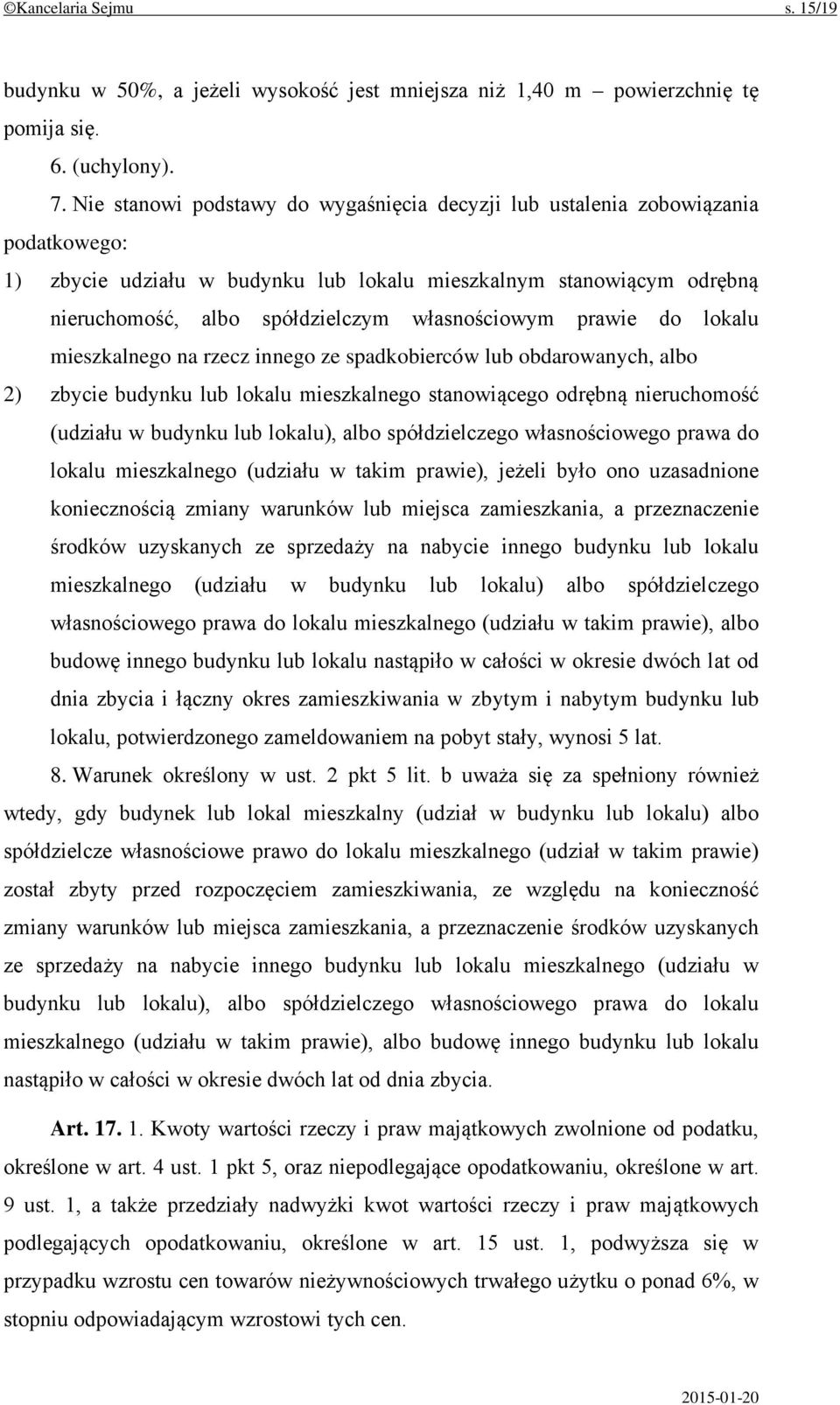 własnościowym prawie do lokalu mieszkalnego na rzecz innego ze spadkobierców lub obdarowanych, albo 2) zbycie budynku lub lokalu mieszkalnego stanowiącego odrębną nieruchomość (udziału w budynku lub