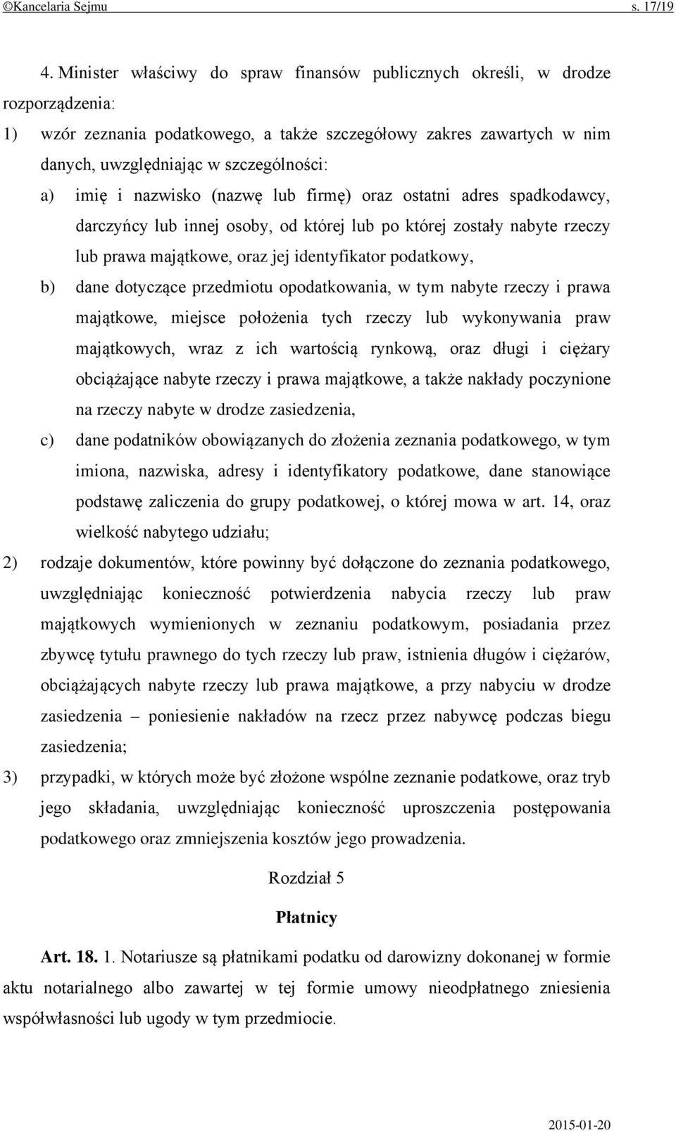 imię i nazwisko (nazwę lub firmę) oraz ostatni adres spadkodawcy, darczyńcy lub innej osoby, od której lub po której zostały nabyte rzeczy lub prawa majątkowe, oraz jej identyfikator podatkowy, b)