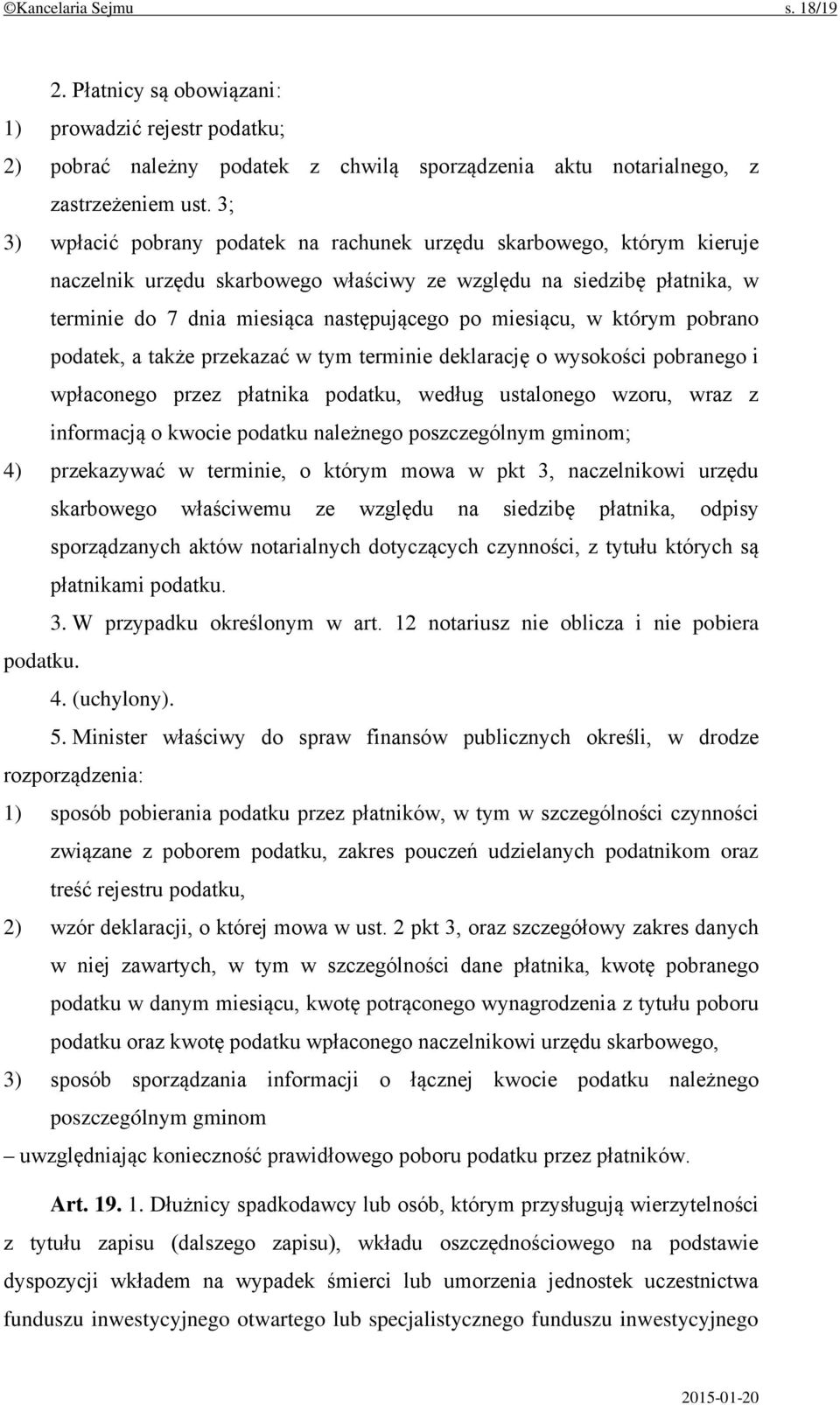 miesiącu, w którym pobrano podatek, a także przekazać w tym terminie deklarację o wysokości pobranego i wpłaconego przez płatnika podatku, według ustalonego wzoru, wraz z informacją o kwocie podatku